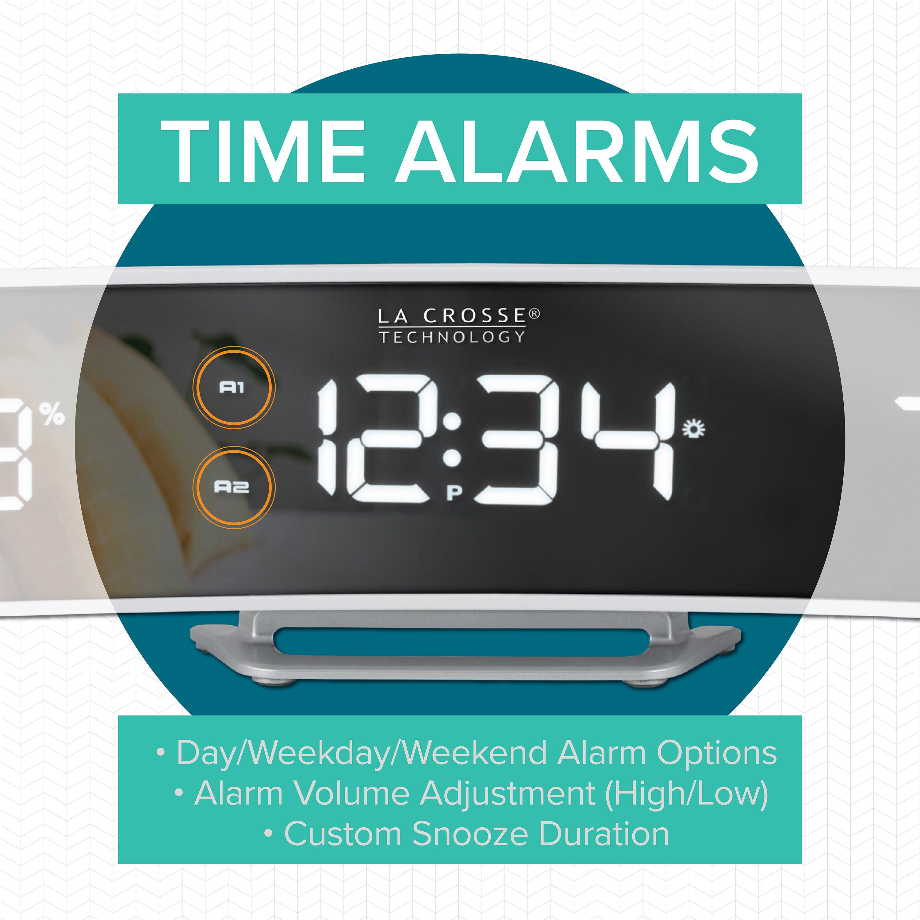 TIME ALARMS

LA CROSSE TECHNOLOGY A1 A2 12:34 P

- Day/Weekday/Weekend Alarm Options
- Alarm Volume Adjustment (High/Low)
- Custom Snooze Duration