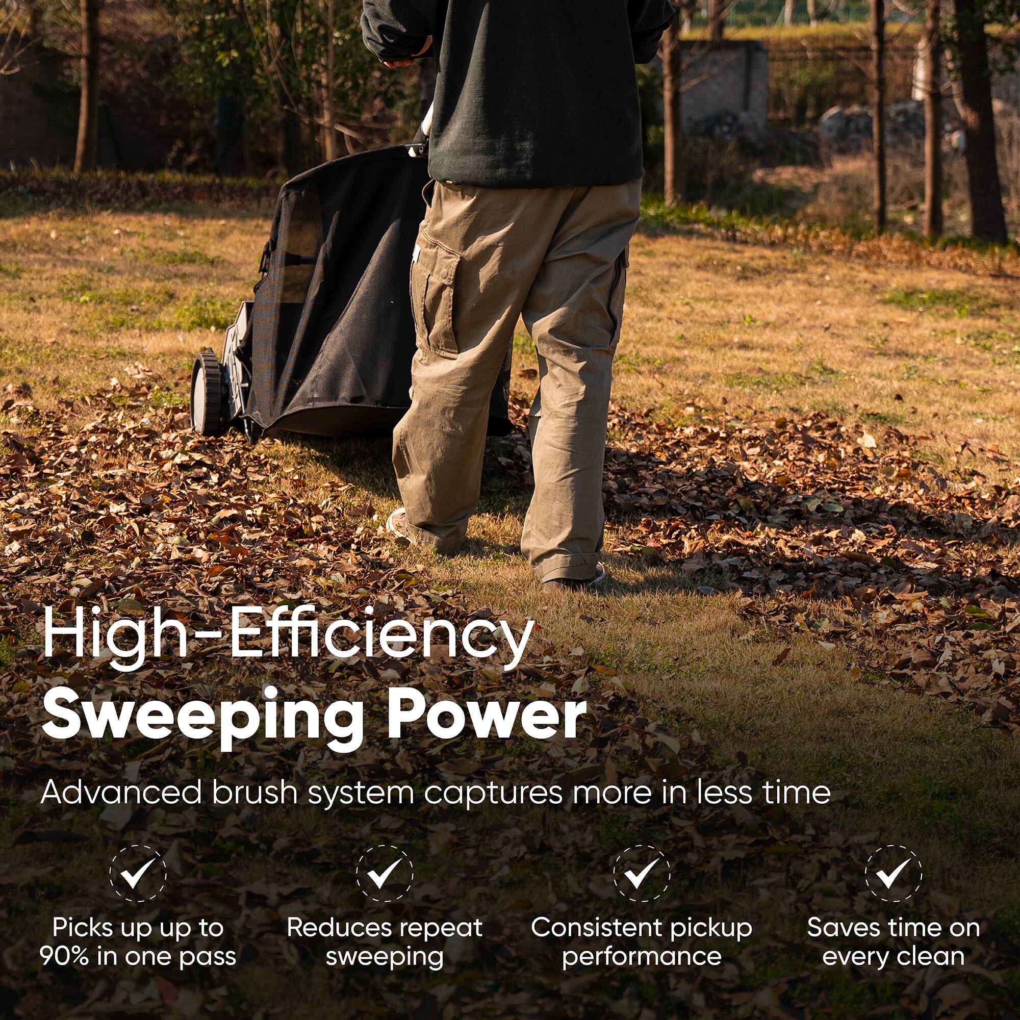 High-Efficiency Sweeping Power  
Advanced brush system captures more in less time  
Picks up up to 90% in one pass  
Reduces repeat sweeping  
Consistent pickup performance  
Saves time on every clean