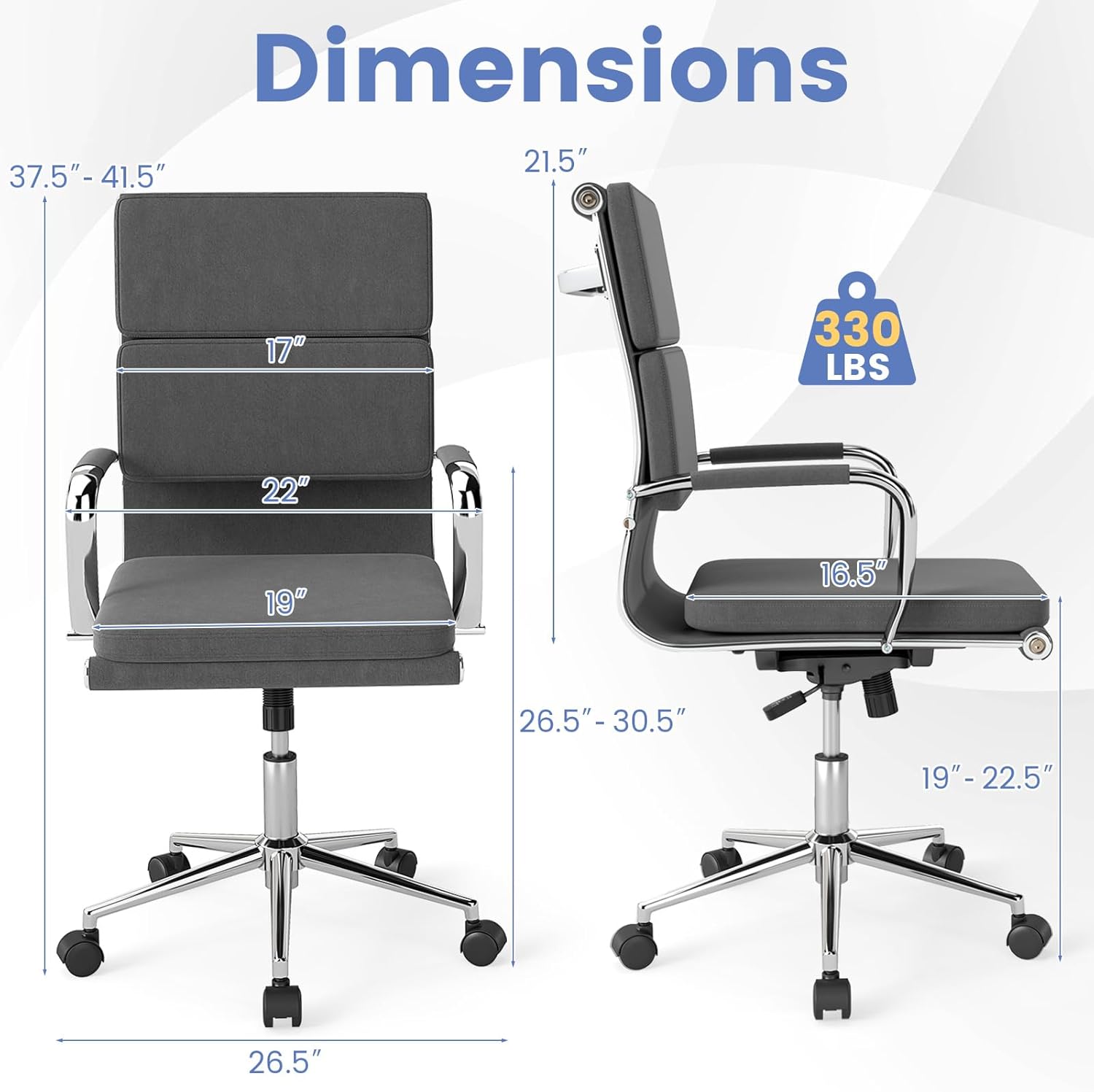 Dimensions: 21.5" x 37.5" - 41.5" x 17" x 22" x 19" x 16.5" x 26.5" - 30.5" x 19" - 22.5" x 26.5"  
Weight Capacity: 330 LBS