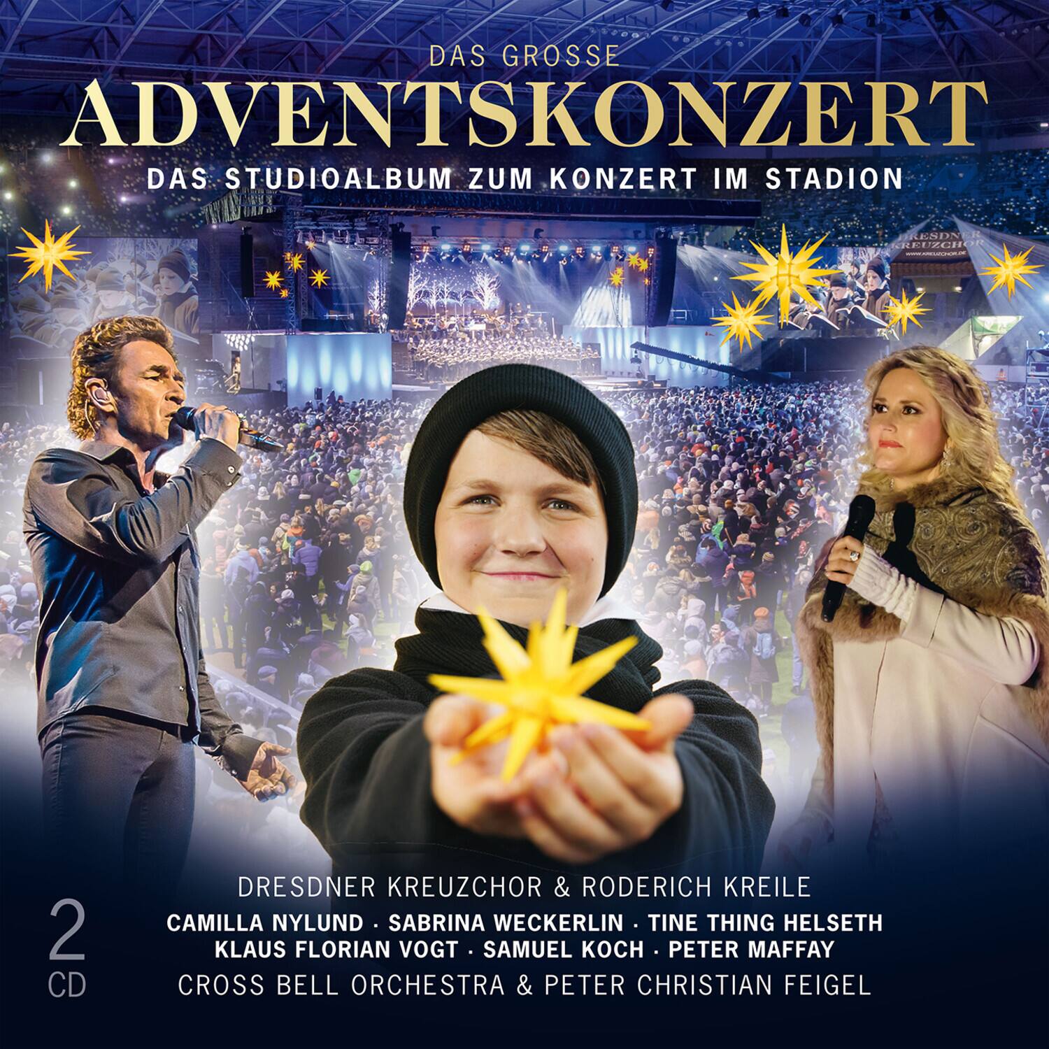 DAS GROSSE ADVENTSKONZERT  
DAS STUDIOALBUM ZUM KONZERT IM STADION  

DRESDNER KREUZCHOR & RODERICH KREILE  
CAMILLA NYLUND • SABRINA WECKERLIN • TINE THING HELSETH  
KLAUS FLORIAN VOGT • SAMUEL KOCH • PETER MAFFAY  
CROSS BELL ORCHESTRA & PETER CHRISTIAN FEIGEL  

2 CD