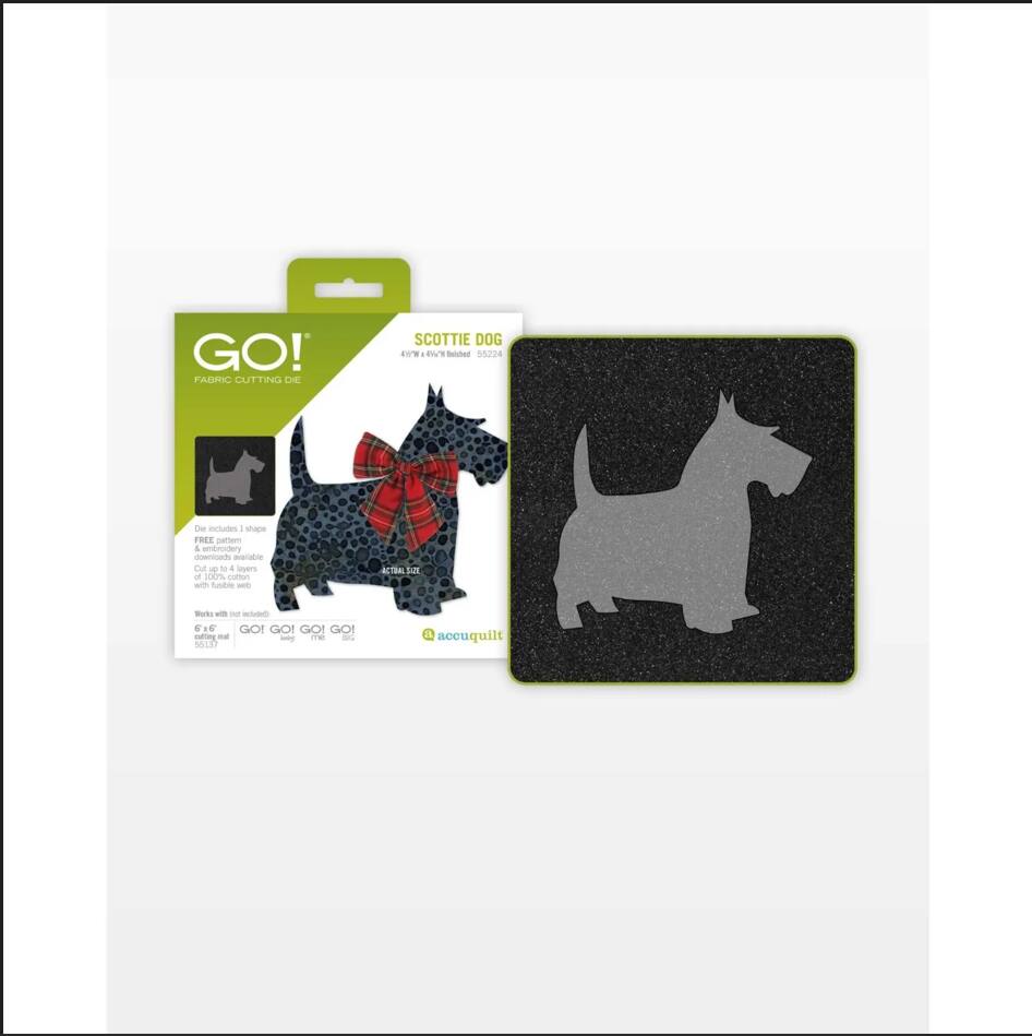 GO!  
FABRIC CUTTING DIE  
SCOTIE DOG  
5" x 5"  
Includes 1 shape  
FREE pattern download available at www.goacquilt.com  
Works with AccuQuilt Go! Fabric Cutter  

GO! GO! GO! GO!  
AccuQuilt