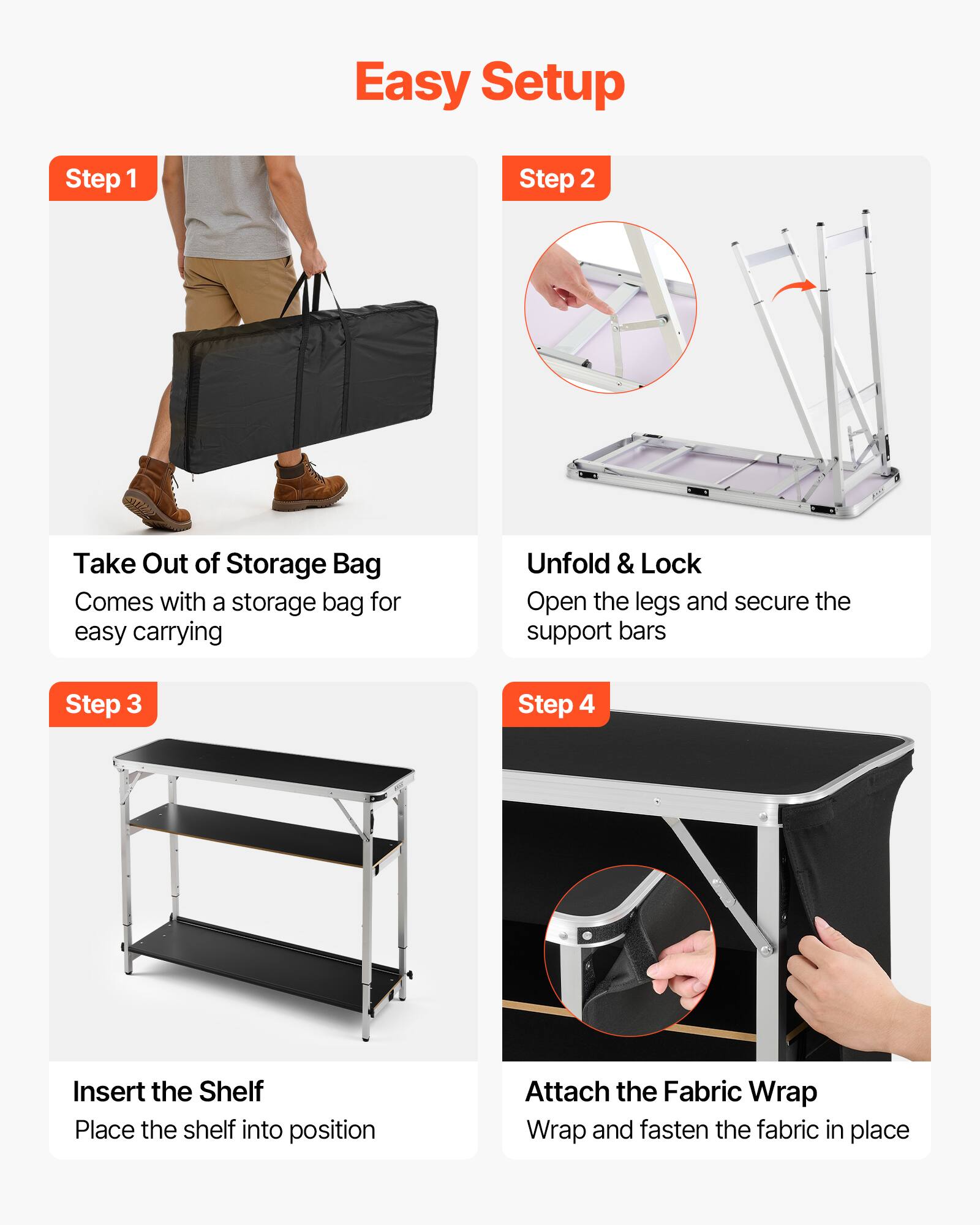 Easy Setup

Step 1
Take Out of Storage Bag
Comes with a storage bag for easy carrying

Step 2
Unfold & Lock
Open the legs and secure the support bars

Step 3
Insert the Shelf
Place the shelf into position

Step 4
Attach the Fabric Wrap
Wrap and fasten the fabric in place