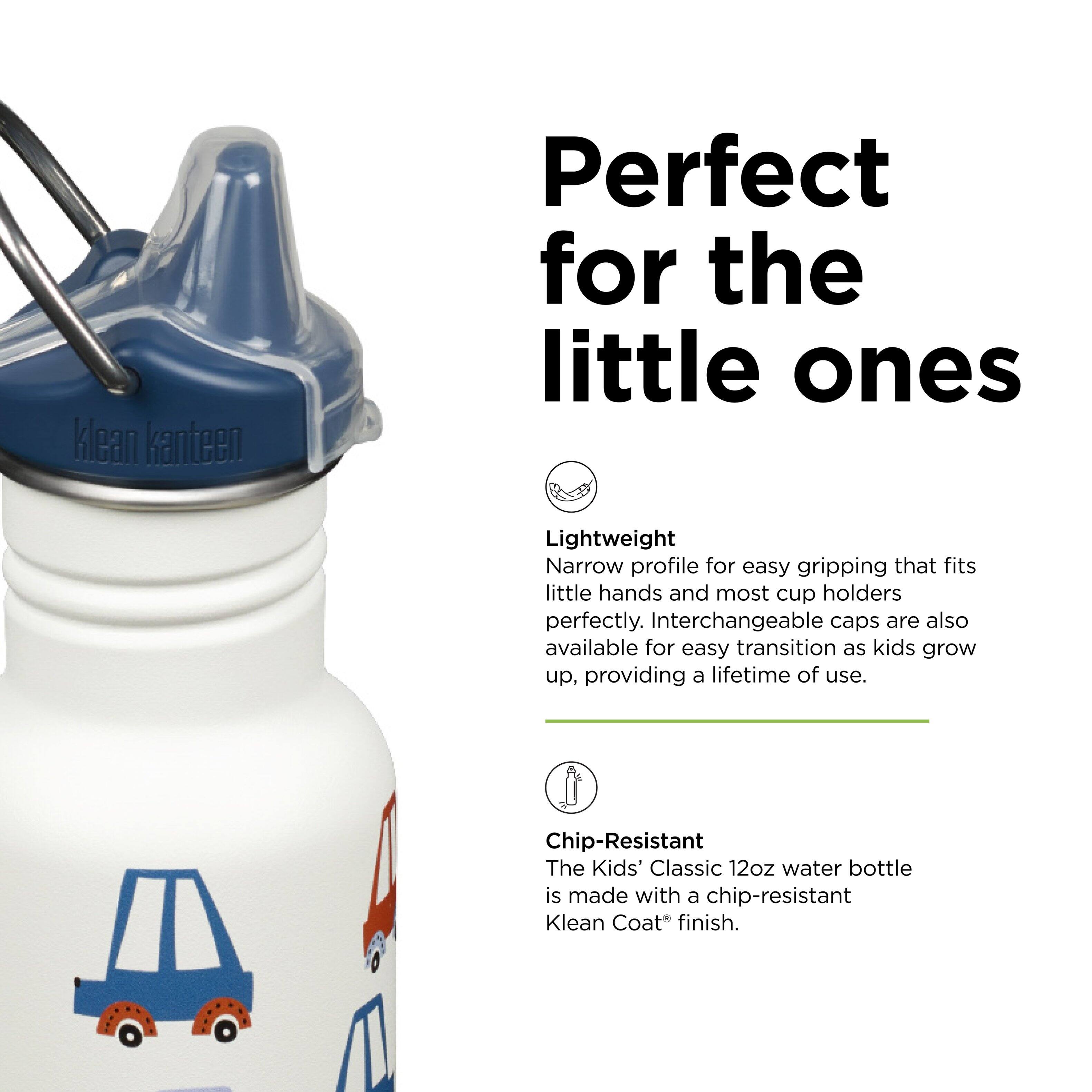 Klean Kanteen

Perfect for the little ones

Lightweight  
Narrow profile for easy gripping that fits little hands and most cup holders perfectly. Interchangeable caps are also available for easy transition as kids grow up, providing a lifetime of use.

Chip-Resistant  
The Kids' Classic 12oz water bottle is made with a chip-resistant Klean Coat finish.