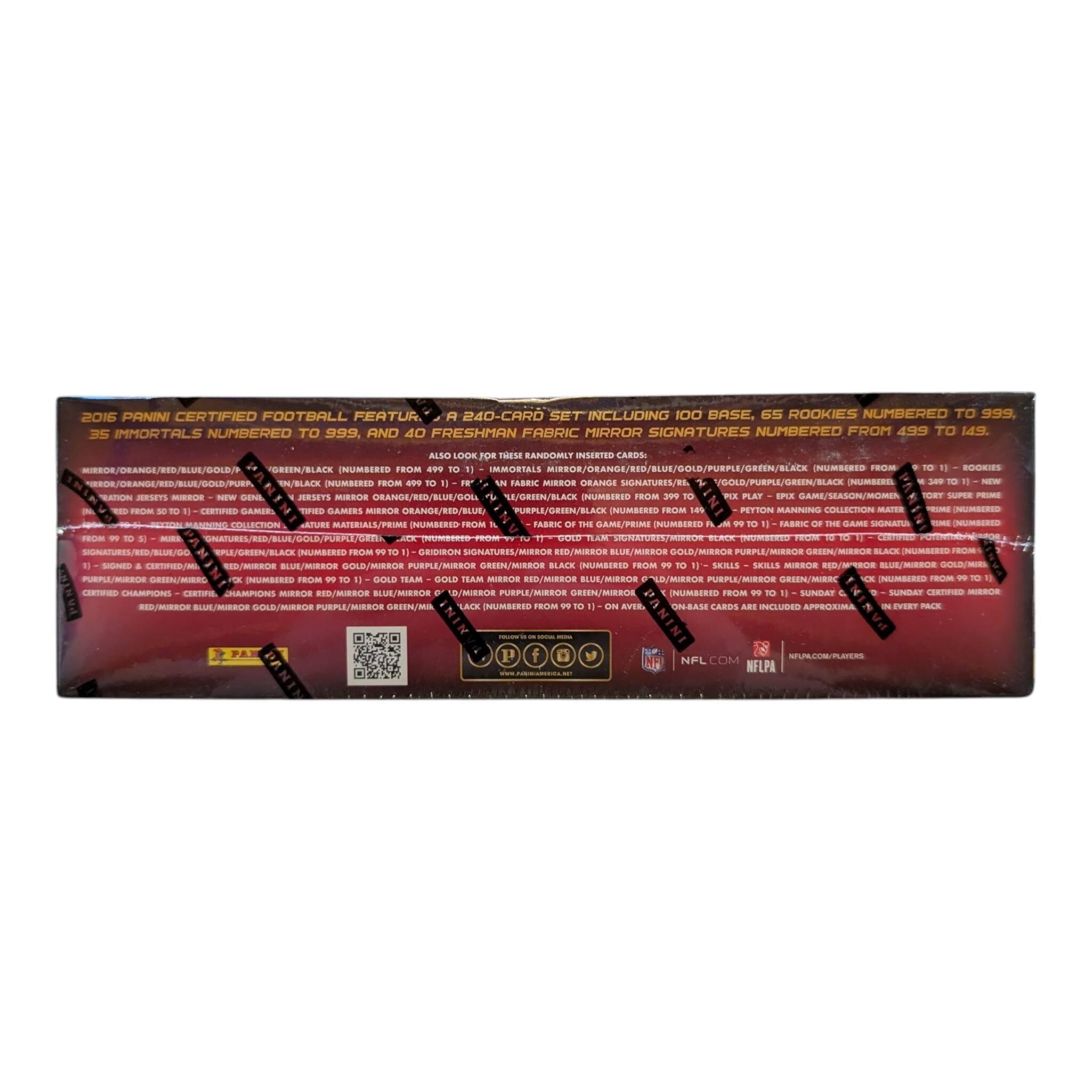 2016 Panini Certified Football Features a 240-Card Set Including 100 Base, 65 Rookies Numbered to 999, 35 Immortals Numbered to 999, and 40 Freshman Fabric Mirror Signatures Numbered from 499 to 15. Also Look for These Randomly Inserted Cards:

- Immortals (Numbered from 999 to 1)
- Orange/Blue/Gold/Red/Black (Numbered from 999 to 1)
- Peyton Manning Collection (Numbered from 99 to 1)
- Fabric of the Game (Numbered from 99 to 1)
- Skills (Numbered from 99 to 1)
- Sunday Certified Mirror (Numbered from 99 to 1)
- Prime (Numbered from 99 to 1)
- Ordorion Signatures (Numbered from 99 to 1)
- Certified Champions (Numbered from 99 to 1)

Also Look for These Randomly Inserted Cards:

- Mirror Orange Signatures/Red/Gold/Purple/Green/Black (Numbered from 99