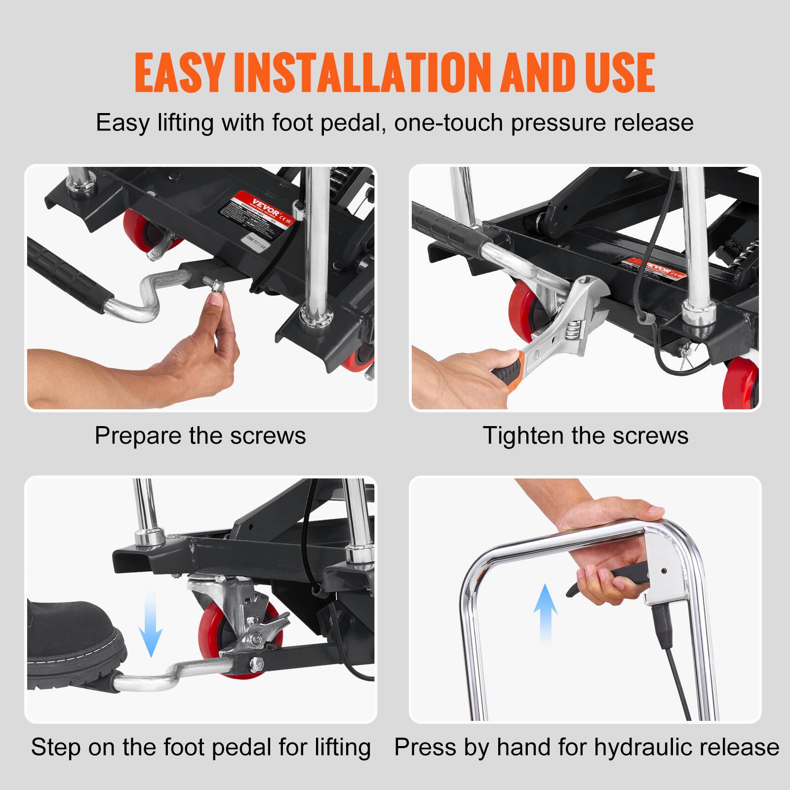 EASY INSTALLATION AND USE  
Easy lifting with foot pedal, one-touch pressure release

Prepare the screws  
Tighten the screws  
Step on the foot pedal for lifting  
Press by hand for hydraulic release