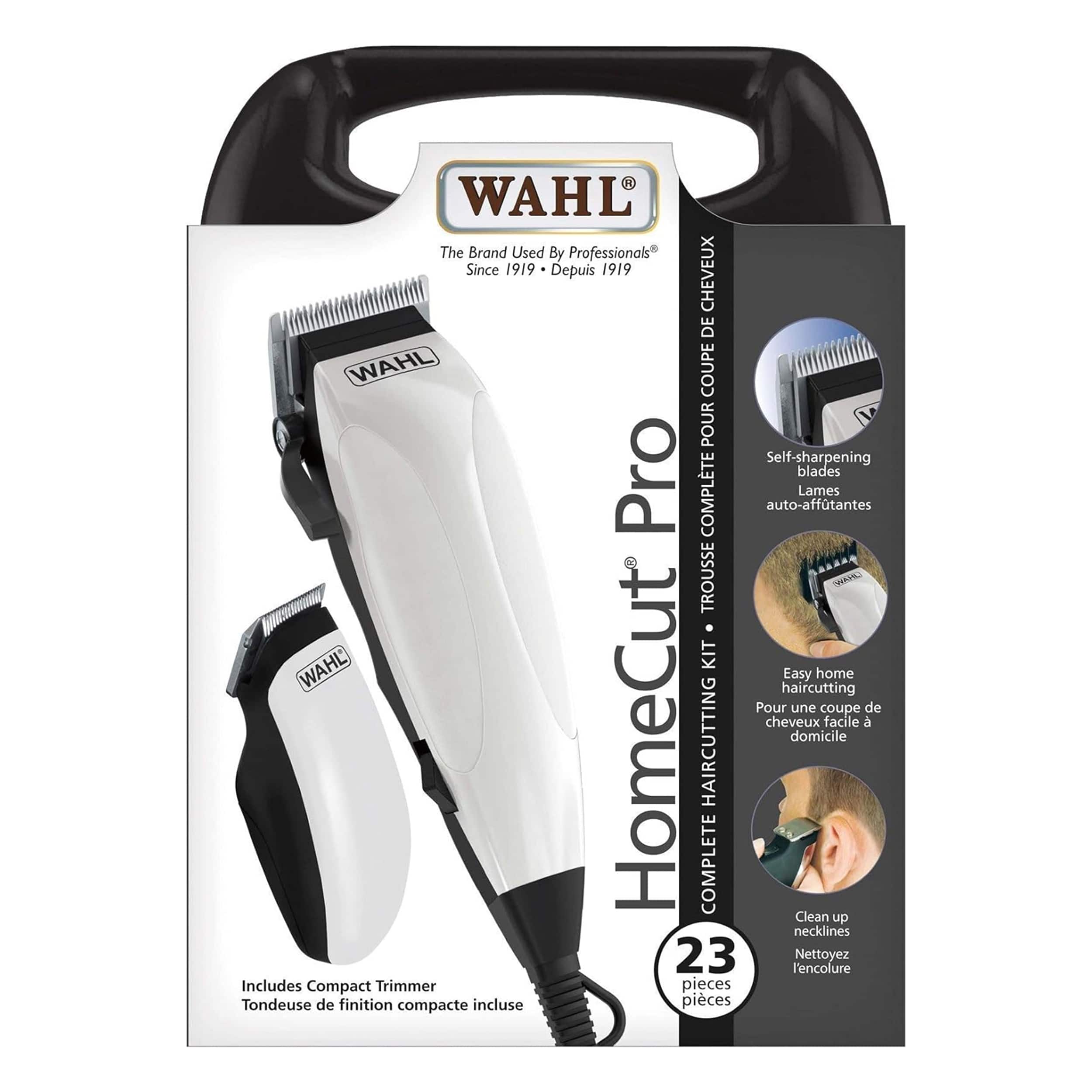 WAHL  
The Brand Used By Professionals®  
Since 1919 Depuis 1919  

HomeCut Pro  
COMPLETE HAIRCUTTING KIT  

Self-sharpening blades  
Lames auto-affutantes  

Easy home haircutting  
Pour une coupe de cheveux facile à domicile  

Clean up necklines  
Nettoyez l'encolure  

Includes Compact Trimmer  
Tondeuse de finition compacte incluse  

23 pieces