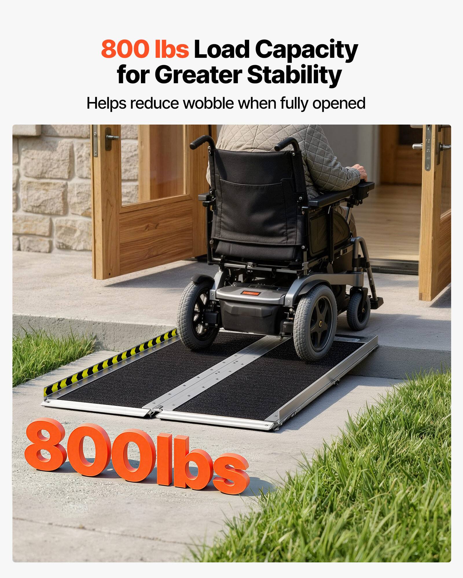 800 lbs Load Capacity for Greater Stability  
Helps reduce wobble when fully opened  
800 lbs