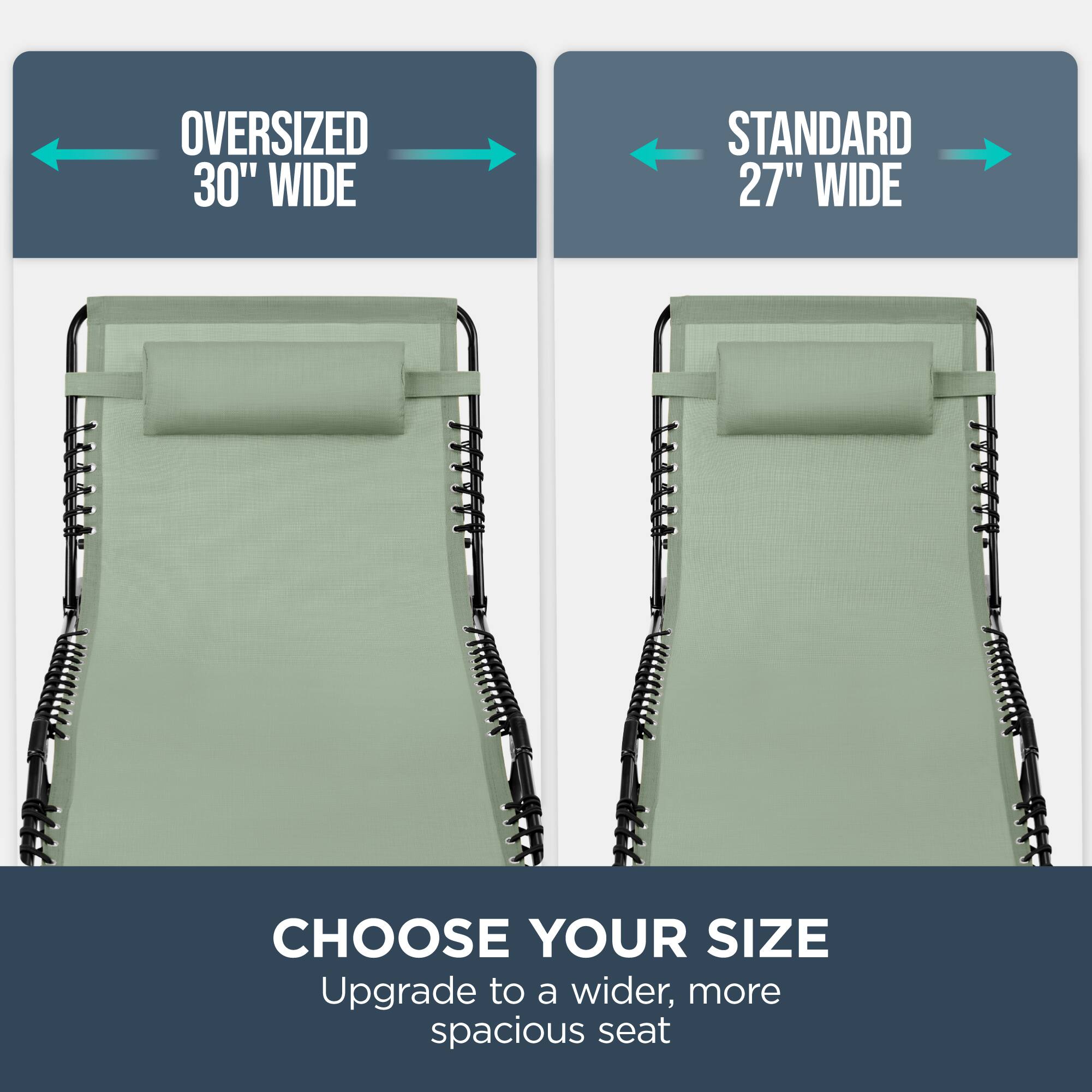 Oversized 30" Wide  
Standard 27" Wide  
Choose Your Size  
Upgrade to a wider, more spacious seat