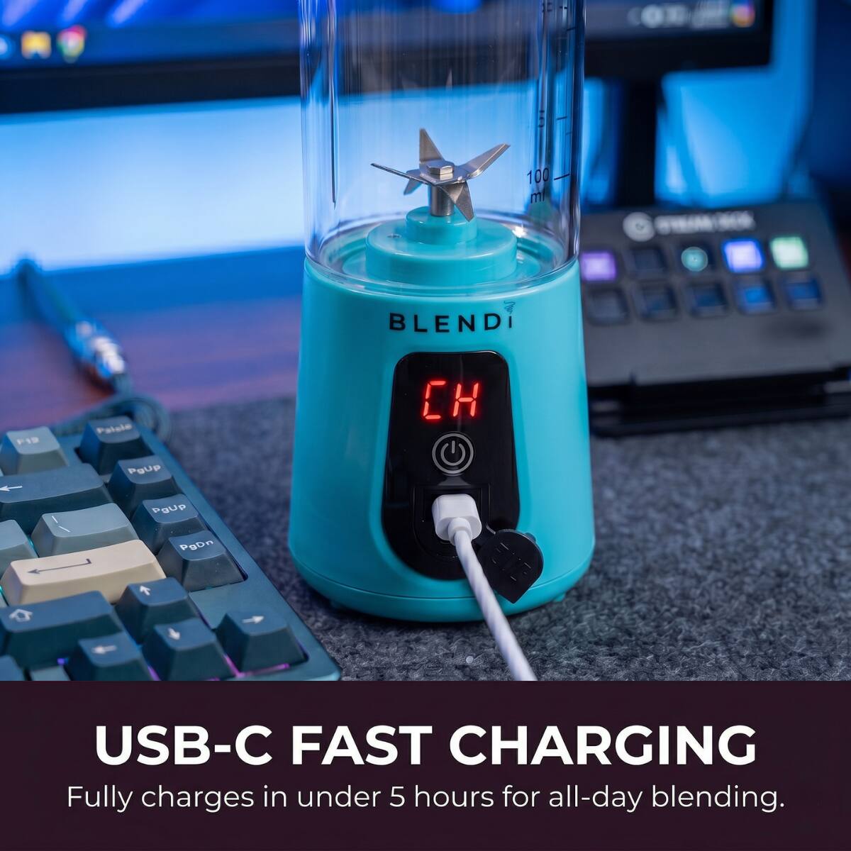 A 100 ml  
New BLEND  
F12  
Potale PgUp  
CH  
PgUp PgDn  
USB-C FAST CHARGING  
Fully charges in under 5 hours for all-day blending.