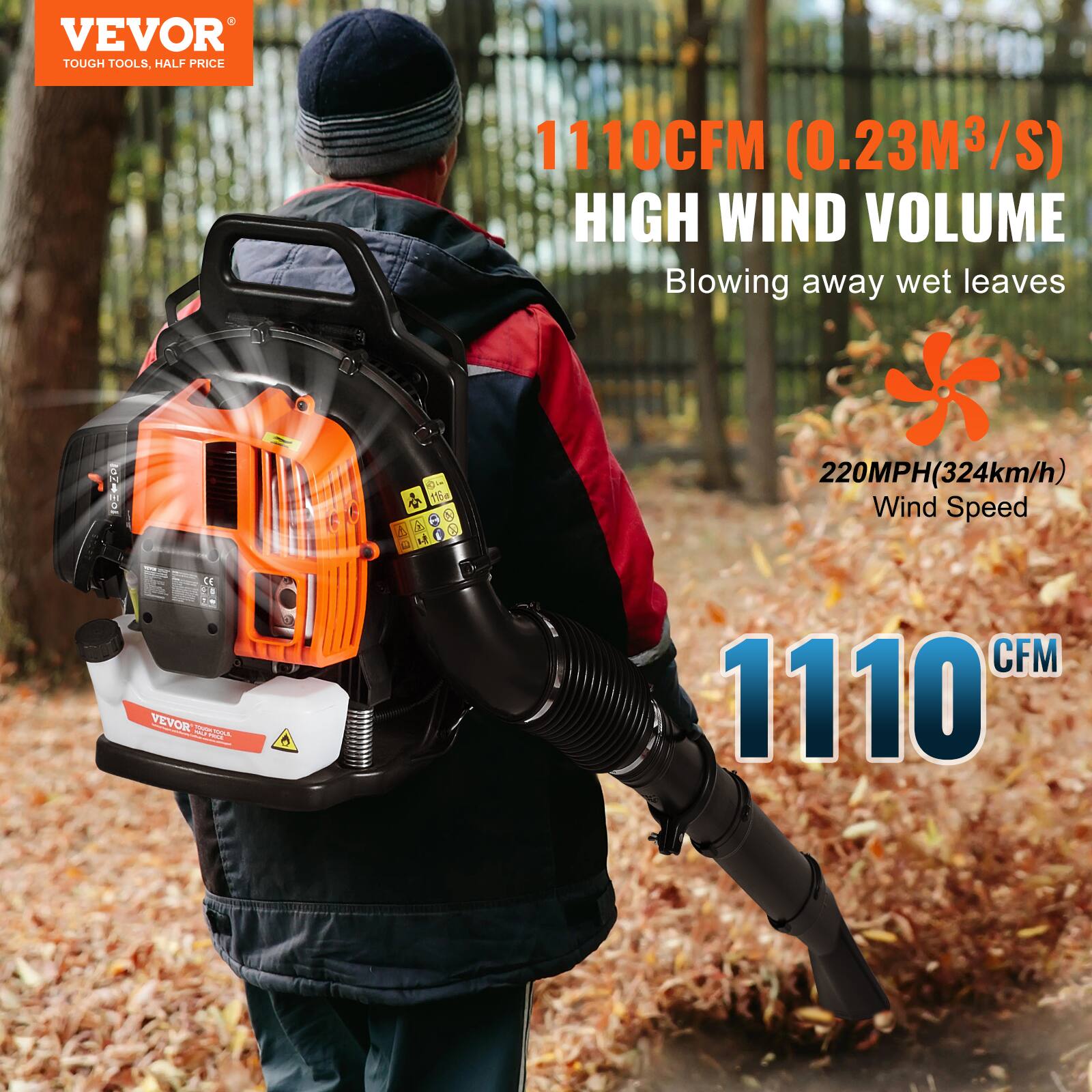 VEVOR  
TOUGH TOOLS, HALF PRICE  

1110 CFM (0.23M³/S)  
HIGH WIND VOLUME  
Blowing away wet leaves  

220MPH (324km/h)  
Wind Speed  

1110 CFM