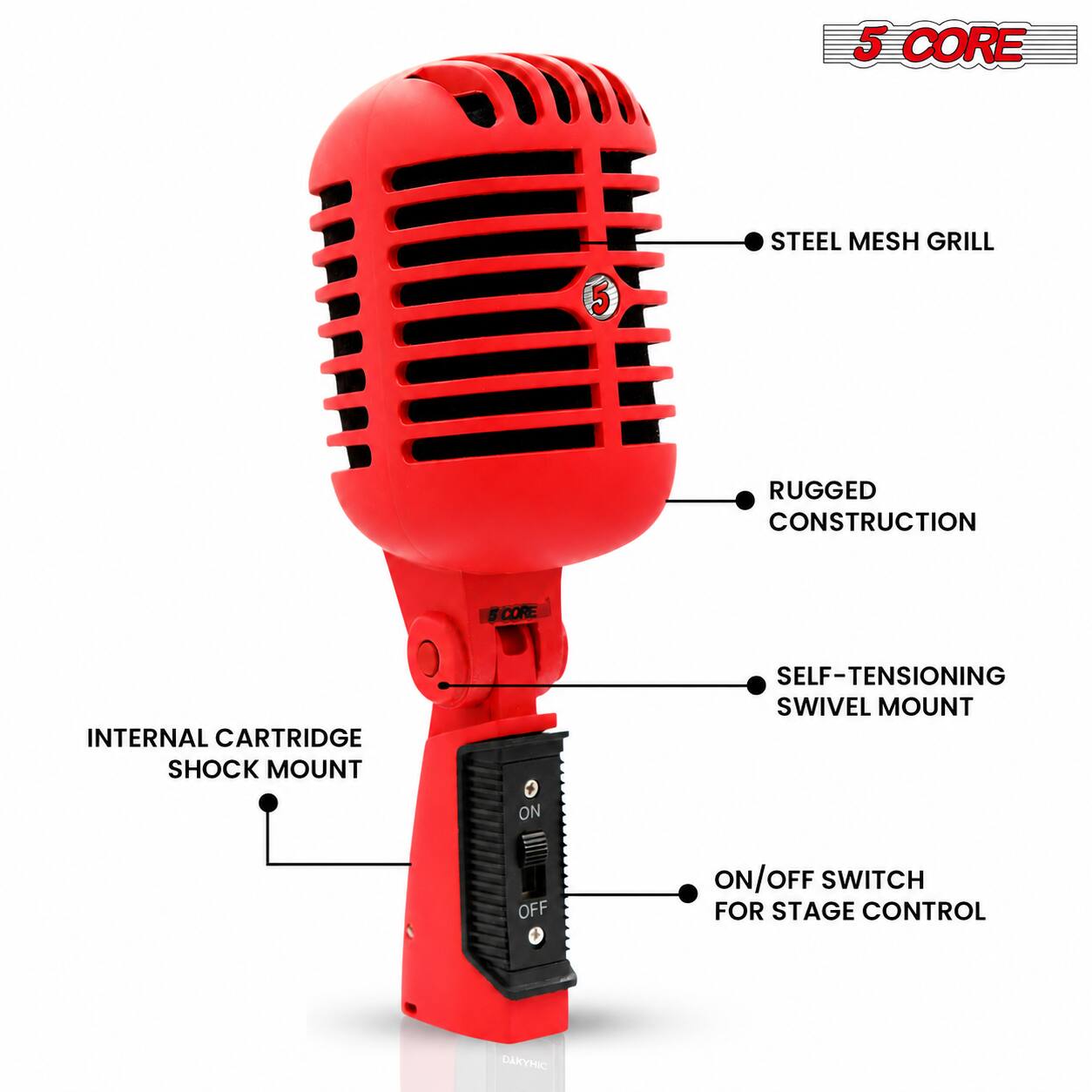 5 CORE STEEL MESH GRILL  
RUGGED CONSTRUCTION  
S CORE INTERNAL CARTRIDGE SHOCK MOUNT  
SELF-TENSIONING SWIVEL MOUNT  
ON/OFF SWITCH FOR STAGE CONTROL  
DAKYMIC