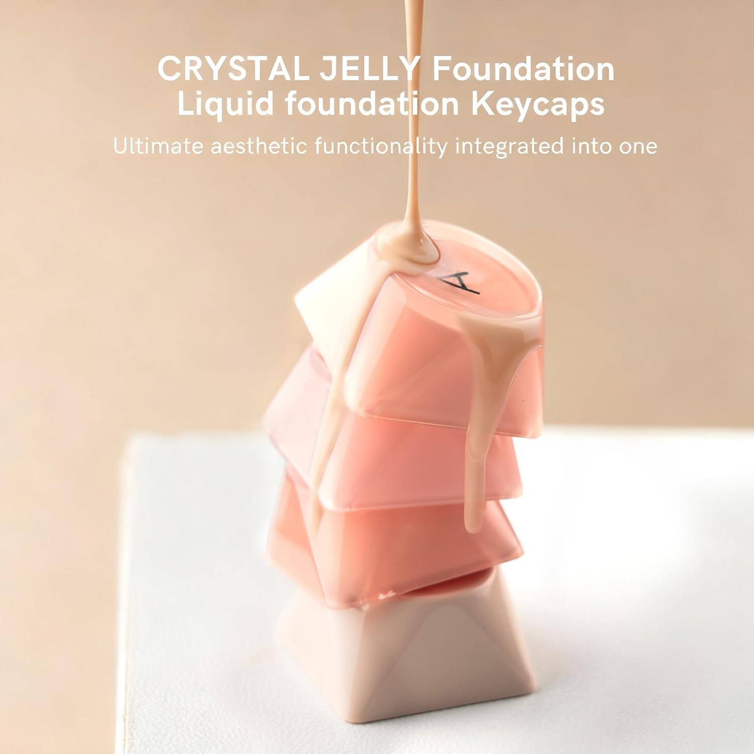 CRYSTAL JELLY Foundation  
Liquid foundation Keycaps  

Ultimate aesthetic functionality integrated into one