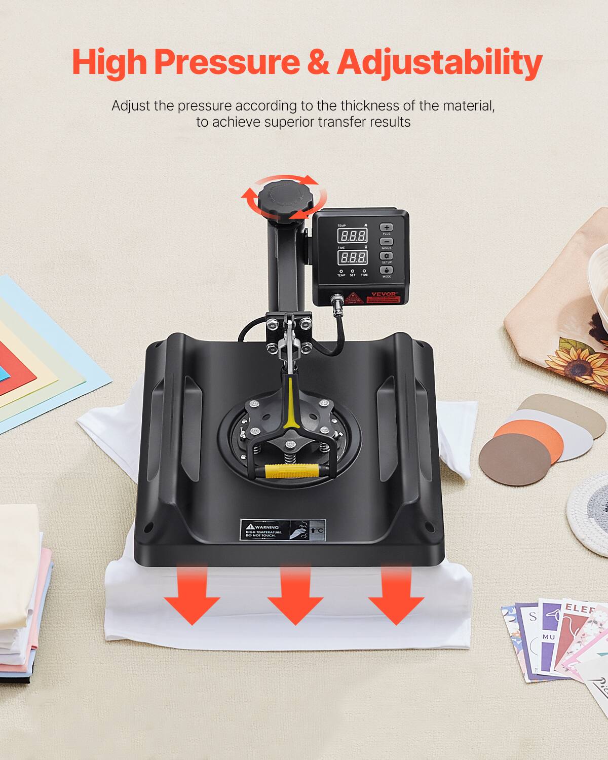 High Pressure & Adjustability

Adjust the pressure according to the thickness of the material, to achieve superior transfer results

- . 8.8.8. M  B.B.B. 0 o a SU Fat THE
+ PM PLA O  5 your
VEVOR
WARNING MOX DOMOERATIONIC days SOME ROUGH
tC
S
ELER
UM