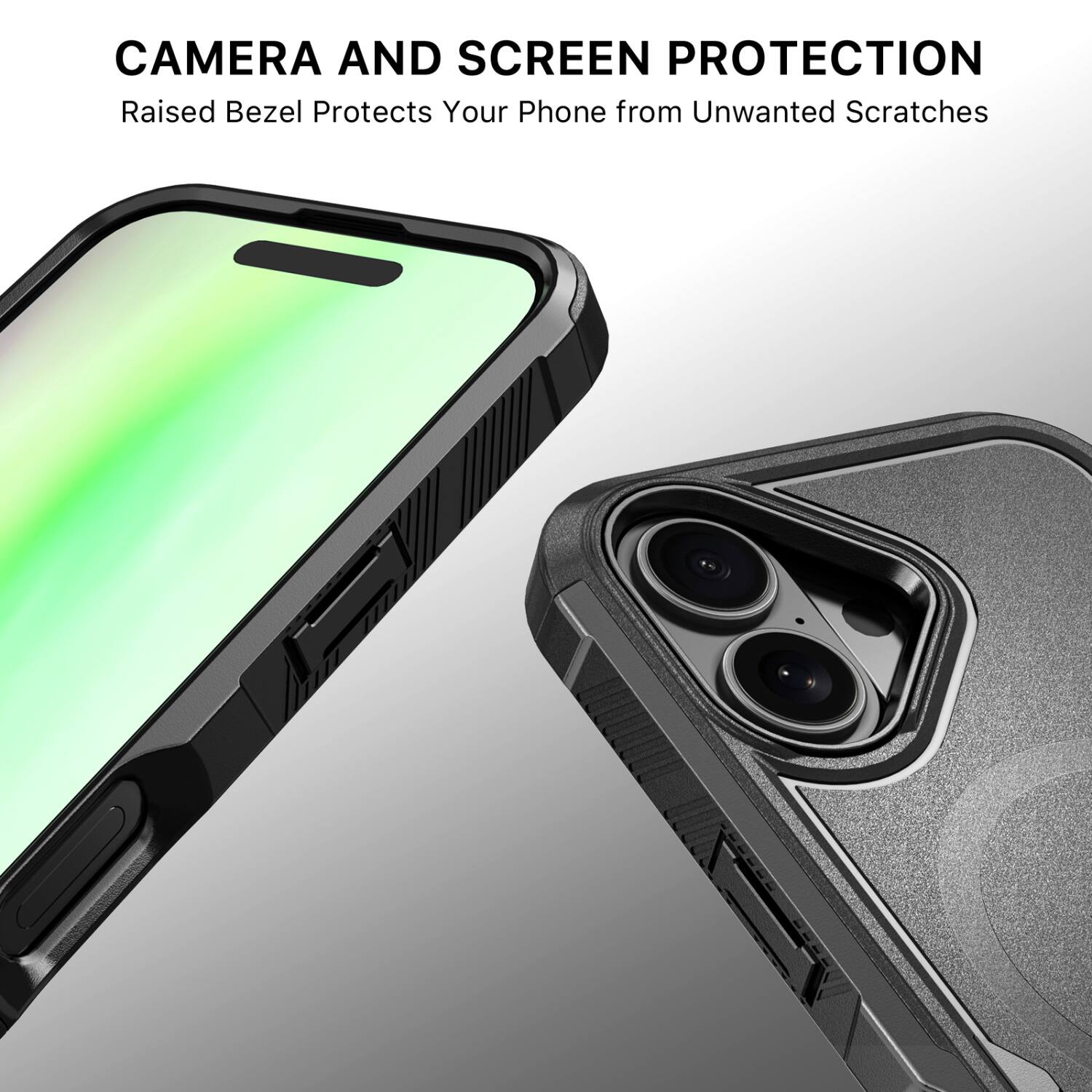 CAMERA AND SCREEN PROTECTION  
Raised Bezel Protects Your Phone from Unwanted Scratches