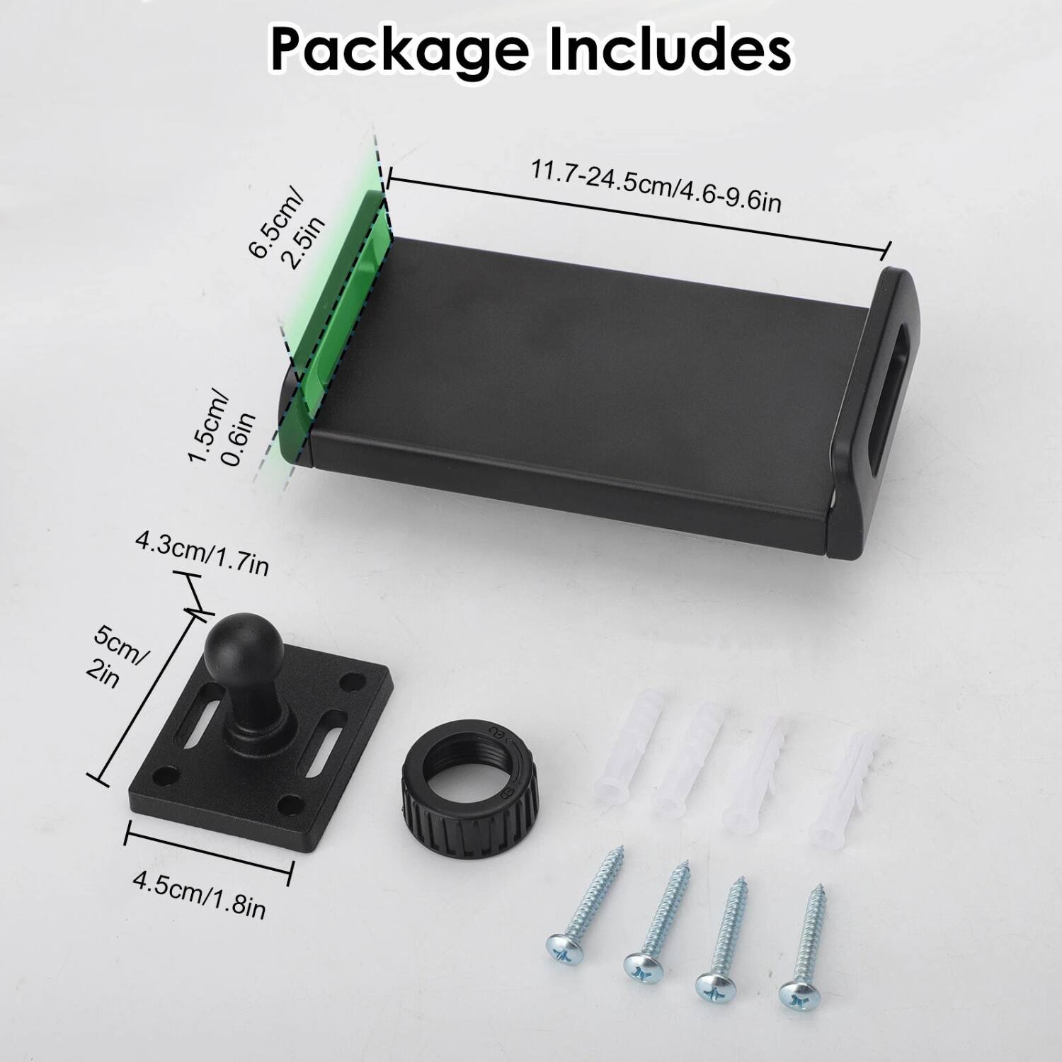 Package Includes

- 6.5cm/2.5in
- 11.7-24.5cm/4.6-9.6in
- 1.5cm/0.6in
- 4.3cm/1.7in
- 5cm/2in
- 4.5cm/1.8in