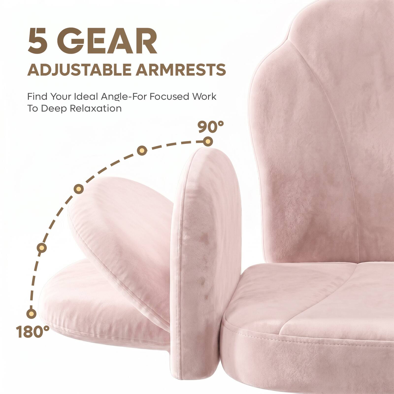 5 GEAR ADJUSTABLE ARMRESTS  
Find Your Ideal Angle-For Focused Work To Deep Relaxation  
90°  
180°