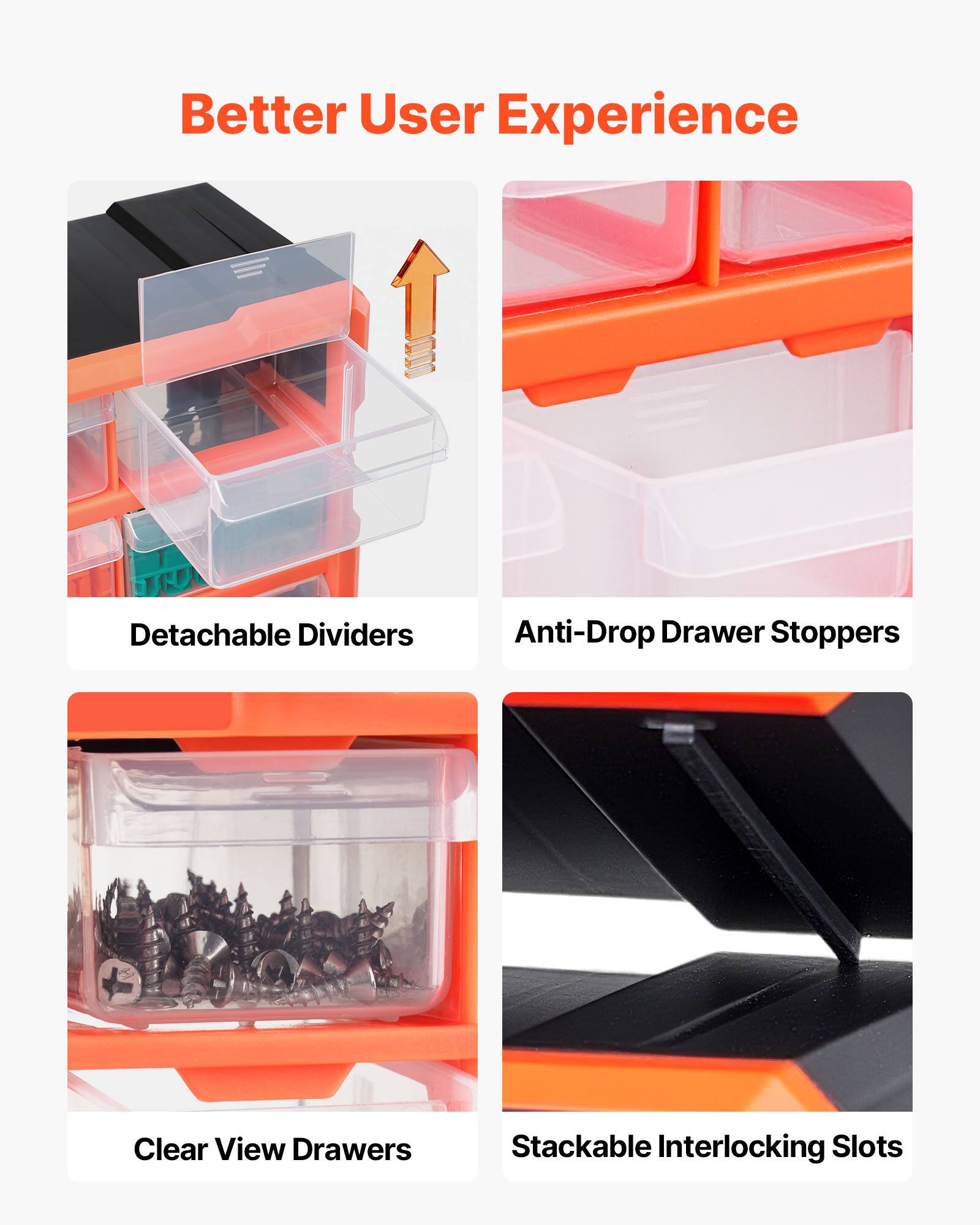 Better User Experience

- Detachable Dividers
- Anti-Drop Drawer Stoppers
- Clear View Drawers
- Stackable Interlocking Slots