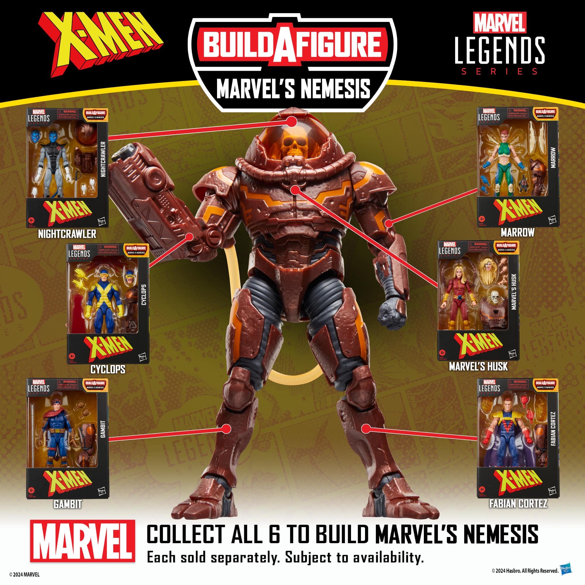 MARVEL X-MEN BUILDAFIGURE LEGENDS SERIES MARVEL'S NEMESIS
Collect all 6 to build Marvel's Nemesis
Each sold separately. Subject to availability. 4 2024 Hasbro All Rights Reserved.