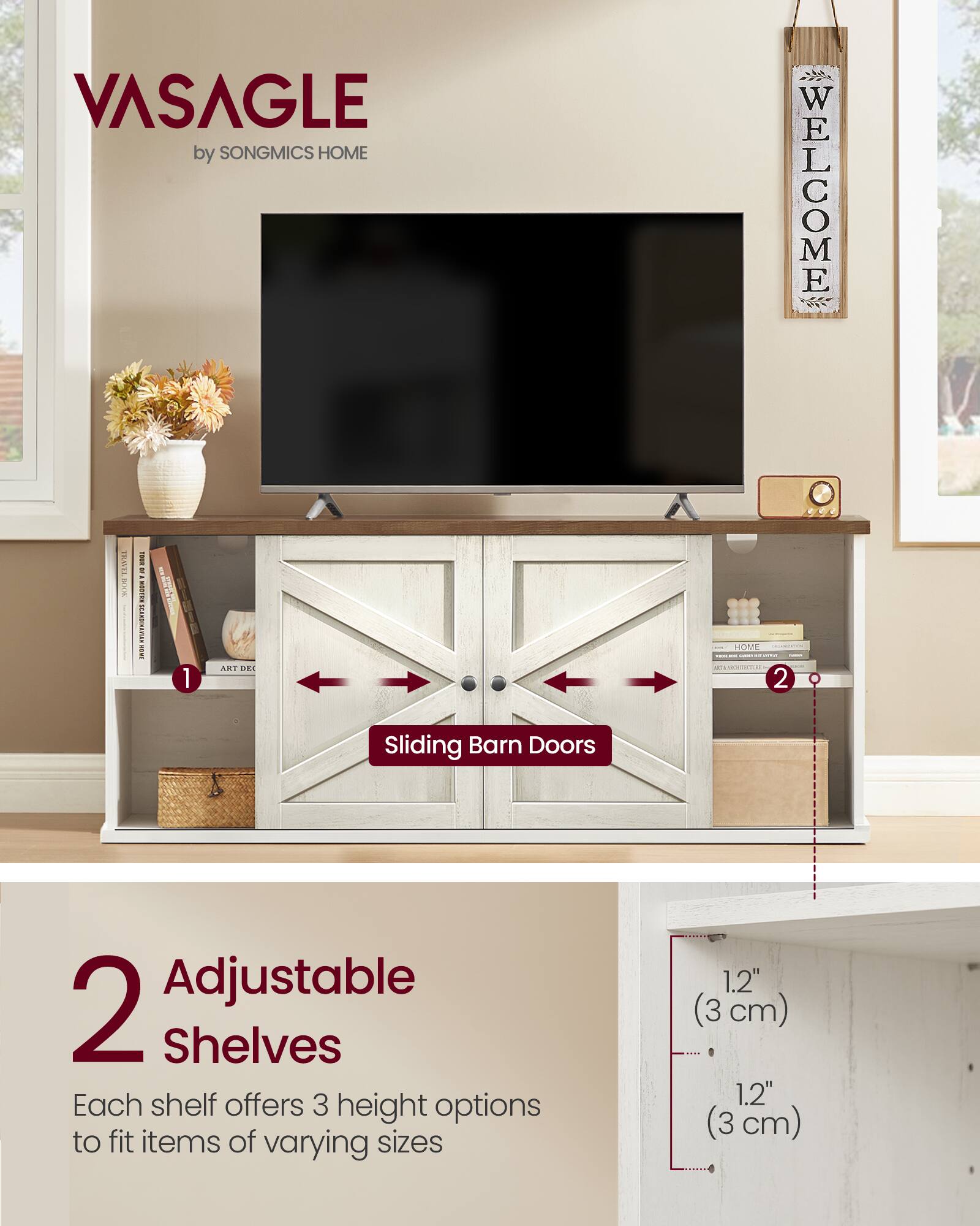 VASAGLE by SONGMICS HOME

WELCOME

1. Sliding Barn Doors
2. Adjustable Shelves

Each shelf offers 3 height options to fit items of varying sizes

1.2" (3 cm)
1.2" (3 cm)
