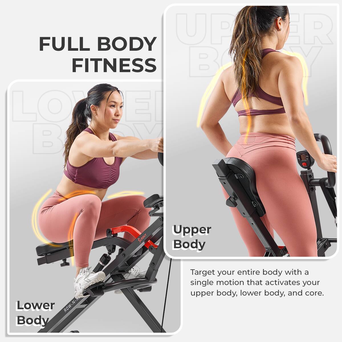 FULL BODY FITNESS
UPPER BODY
LOWER BODY
Target your entire body with a single motion that activates your upper body, lower body, and core.