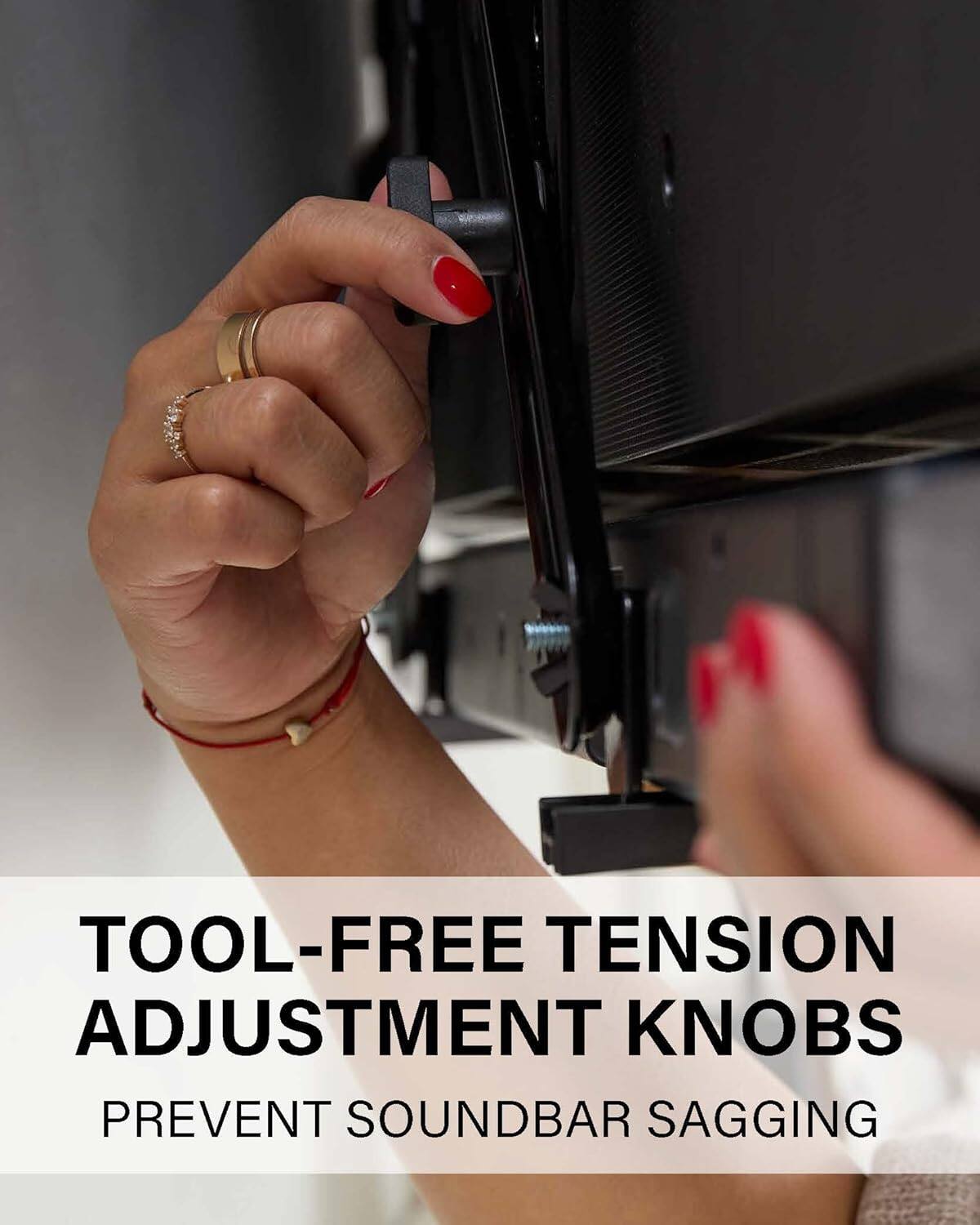 TOOL-FREE TENSION ADJUSTMENT KNOBS  
PREVENT SOUNDBAR SAGGING