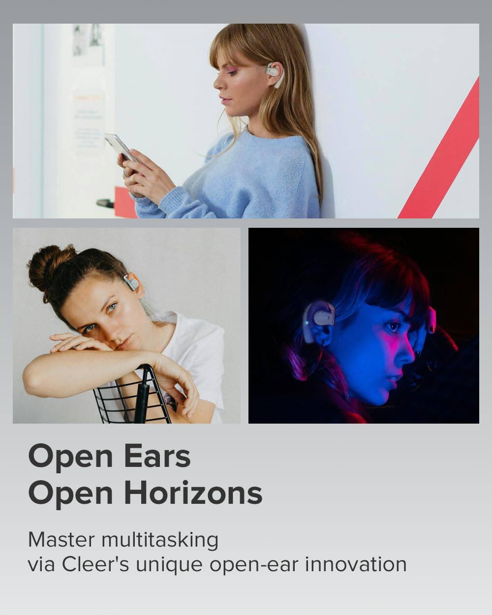 Open Ears  
Open Horizons  

Master multitasking via Cleer's unique open-ear innovation