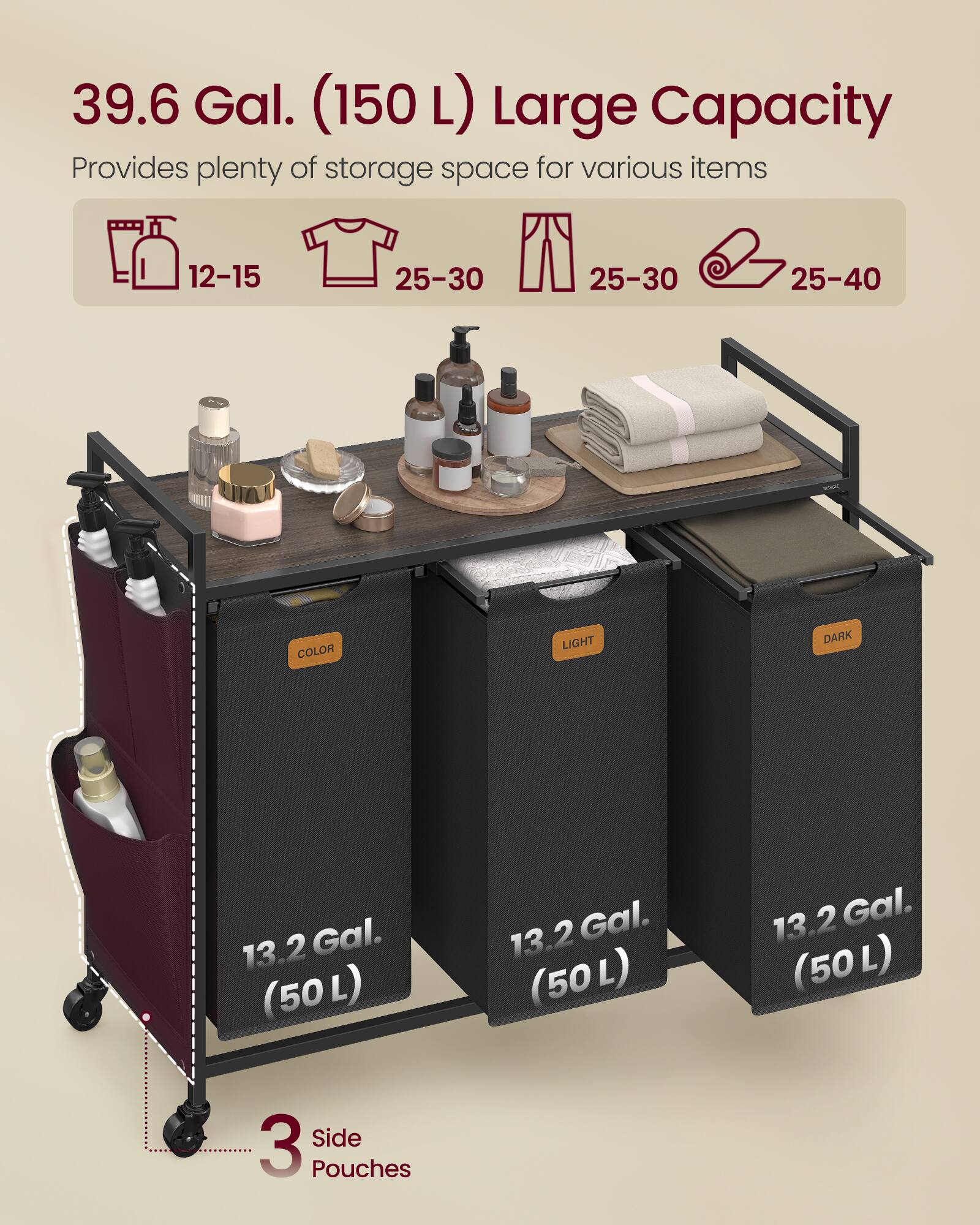 39.6 Gal. (150 L) Large Capacity  
Provides plenty of storage space for various items

12-15  
25-30  
25-30  
25-40

COLOR  
LIGHT  
DARK

13.2 Gal. (50 L)  
13.2 Gal. (50 L)  
13.2 Gal. (50 L)

3 Side Pouches