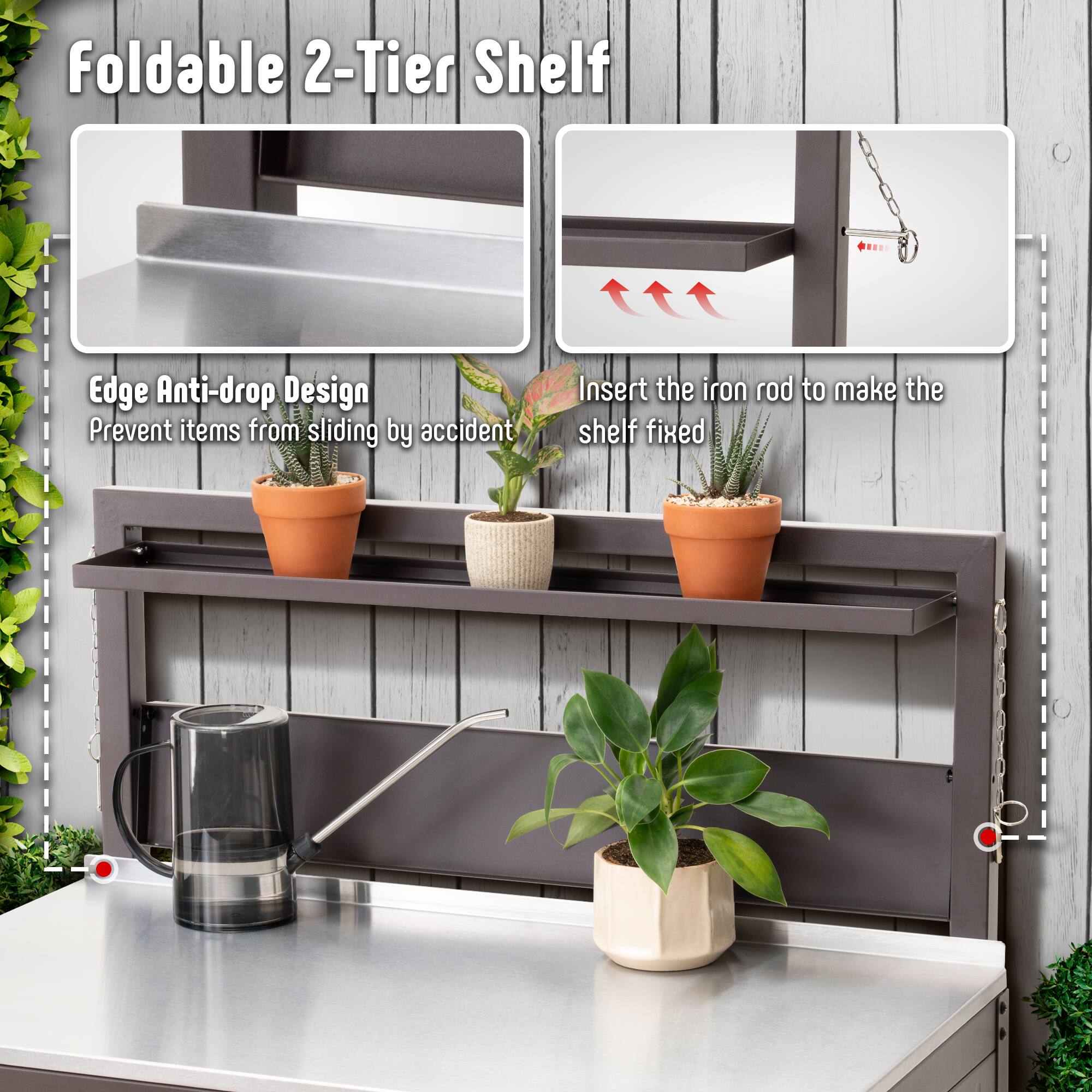Foldable 2-Tier Shelf

Edge Anti-drop Design
Prevent items from sliding by accident

Insert the iron rod to make the shelf fixed