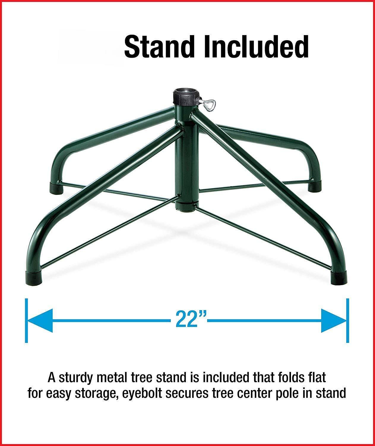 Stand Included

22"

A sturdy metal tree stand is included that folds flat for easy storage, eyebolt secures tree center pole in stand