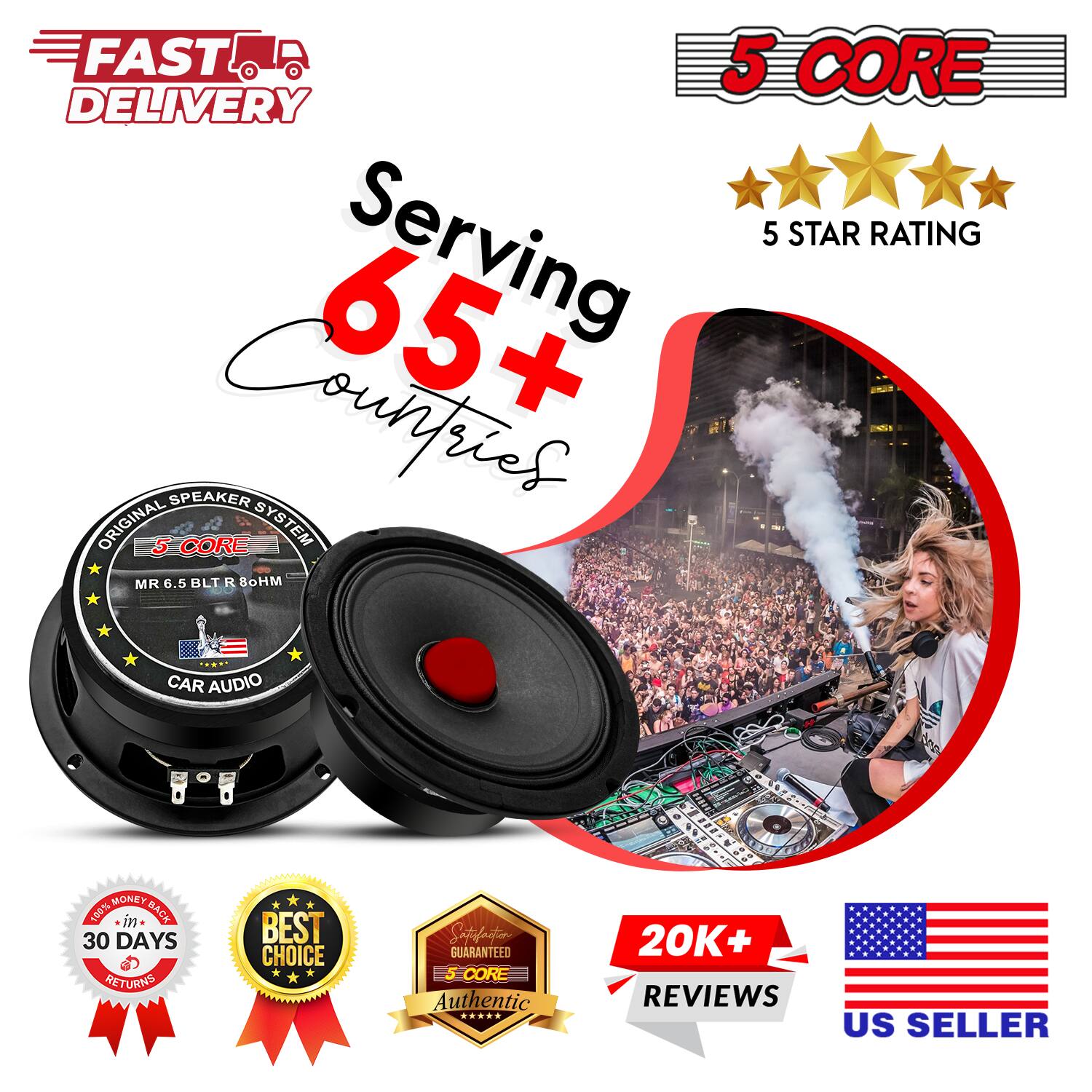 FAST DELIVERY  
5 CORE DELIVERY  
5 STAR RATING  
Serving 65+ Countries  
ORIGINAL 5 SPEAKER CORE SYSTEM  
MR 6.5 BLT R 8Ohm  
CAR AUDIO  
1 MONEY BACK 30 DAYS RETURNS  
BEST CHOICE  
SATISFACTION GUARANTEED  
5 CORE Authentic  
20K+ REVIEWS  
US SELLER