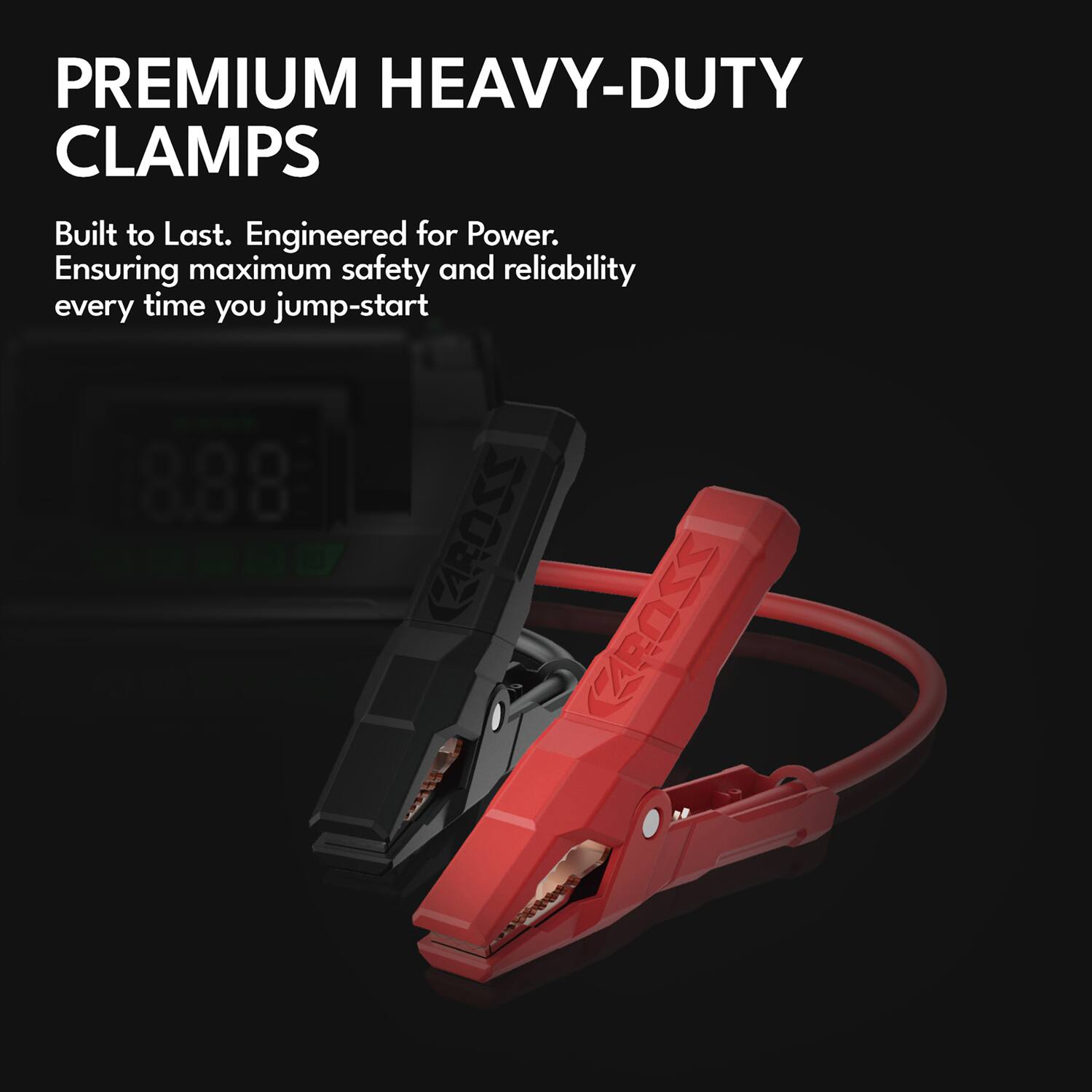PREMIUM HEAVY-DUTY CLAMPS  
Built to Last. Engineered for Power.  
Ensuring maximum safety and reliability every time you jump-start