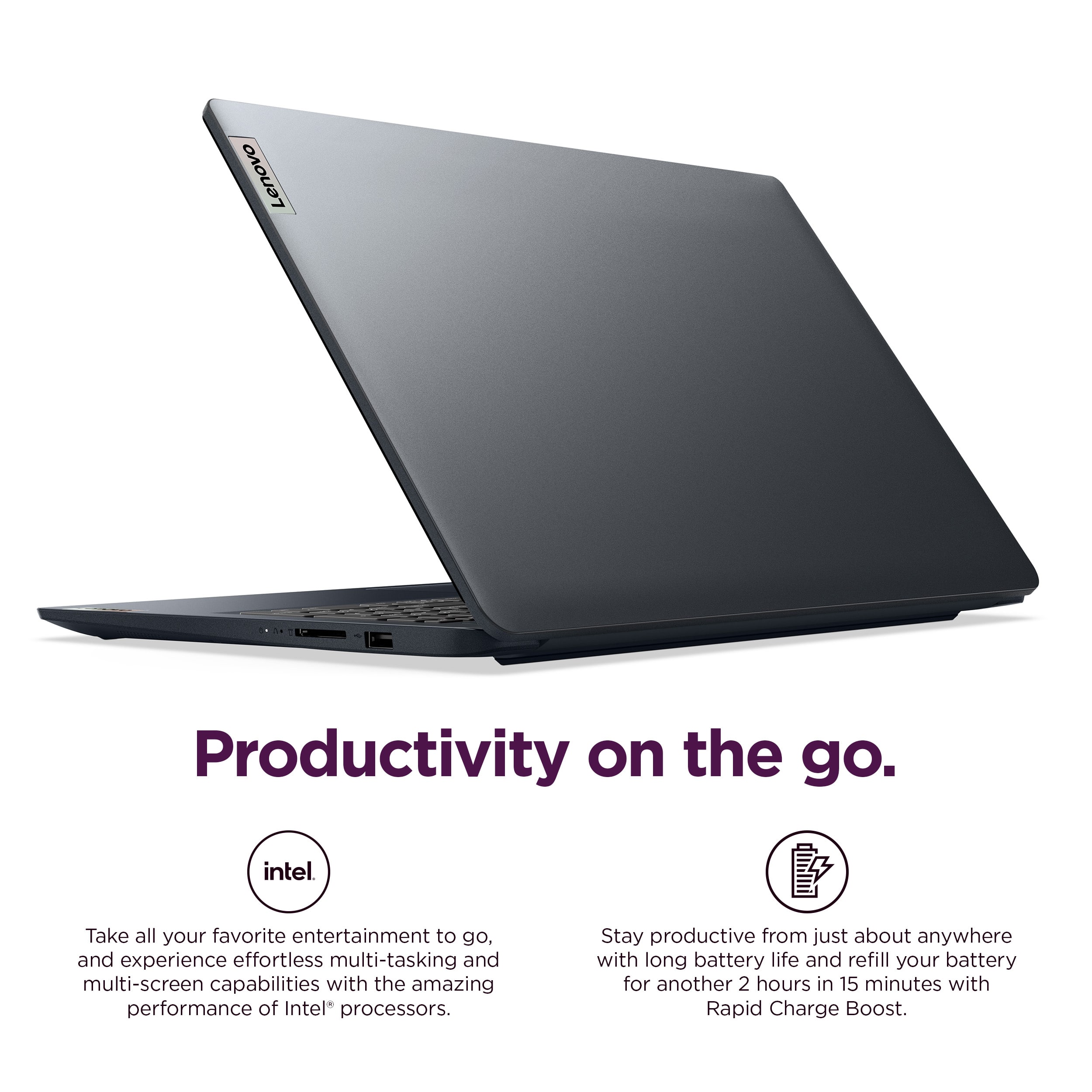 Lenovo Productivity on the go. Intel. Take all your favorite entertainment to go, and experience effortless multi-tasking and multi-screen capabilities with the amazing performance of Intel processors. Stay productive from just about anywhere with long battery life and refill your battery for another 2 hours in 15 minutes with Rapid Charge Boost.