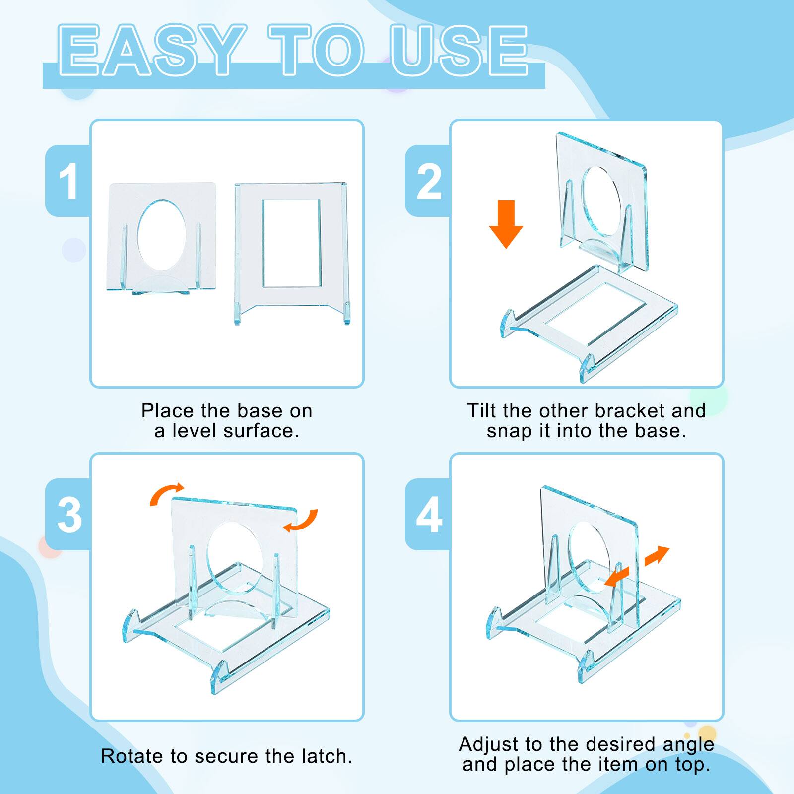 EASY TO USE

1. Place the base on a level surface.
2. Tilt the other bracket and snap it into the base.
3. Rotate to secure the latch.
4. Adjust to the desired angle and place the item on top.