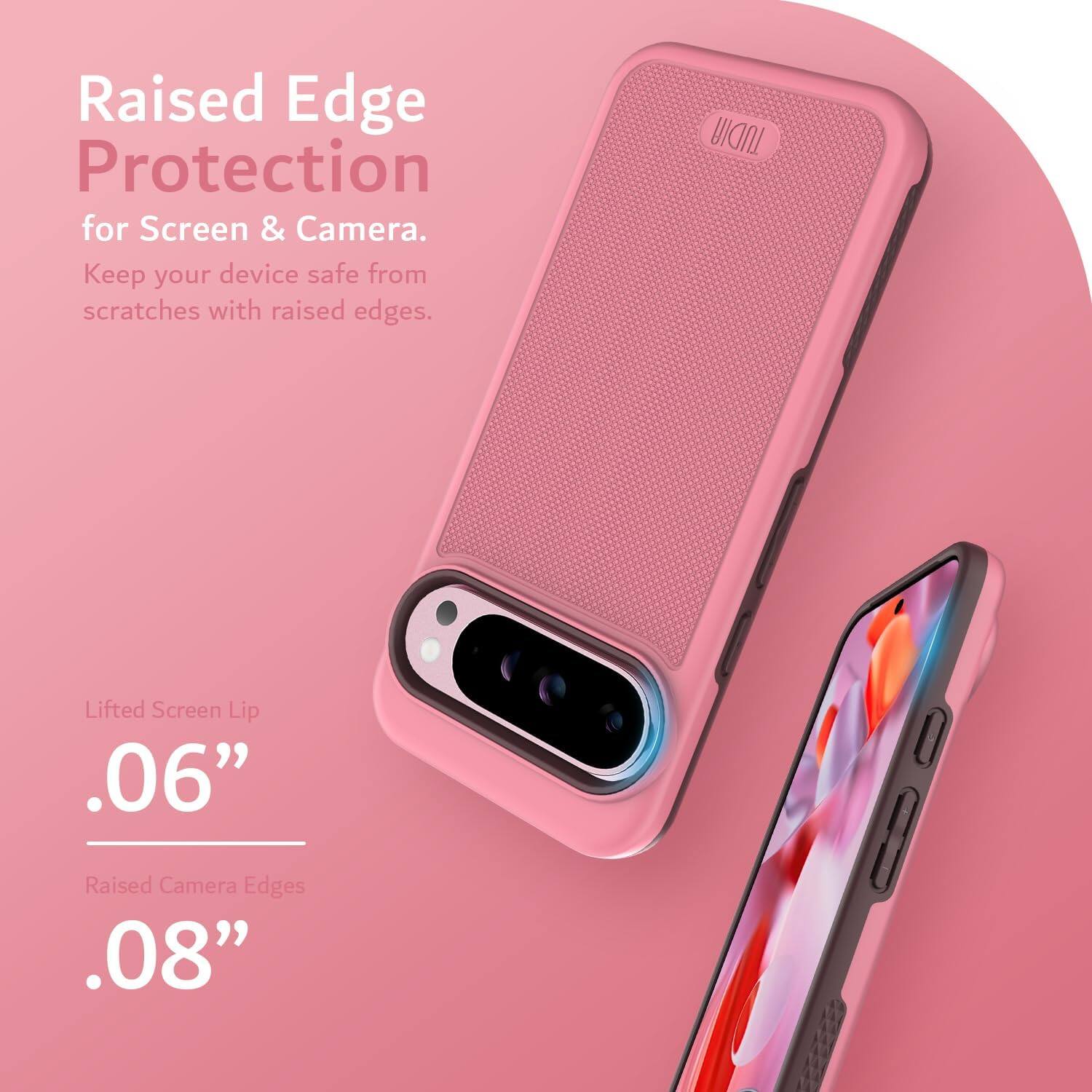 Raised Edge Protection for Screen & Camera.  
Keep your device safe from scratches with raised edges.  

Lifted Screen Lip .06"  
Raised Camera Edges .08"