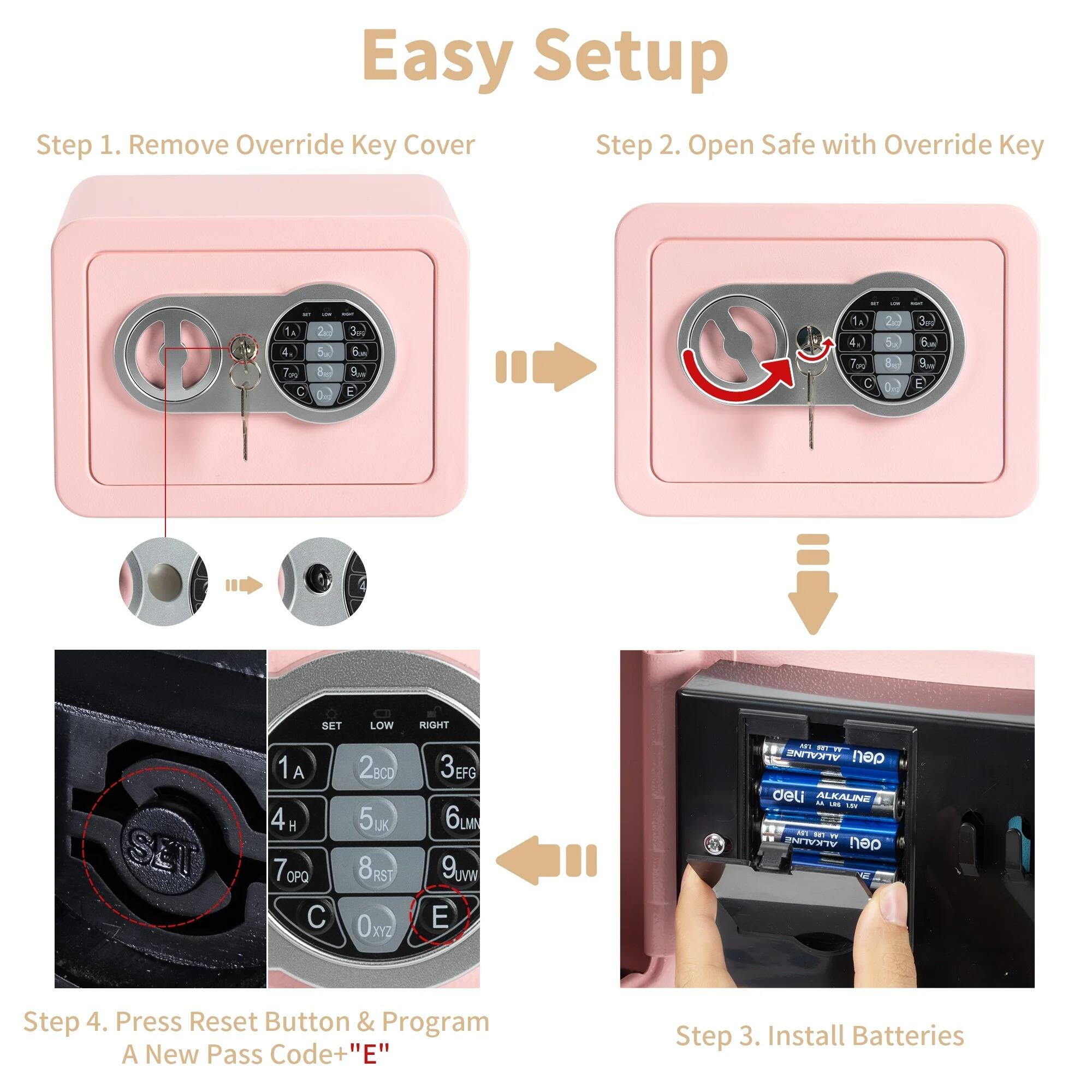 Easy Setup

Step 1. Remove Override Key Cover

Step 2. Open Safe with Override Key

Step 3. Install Batteries

Step 4. Press Reset Button & Program A New Pass Code+ "E"