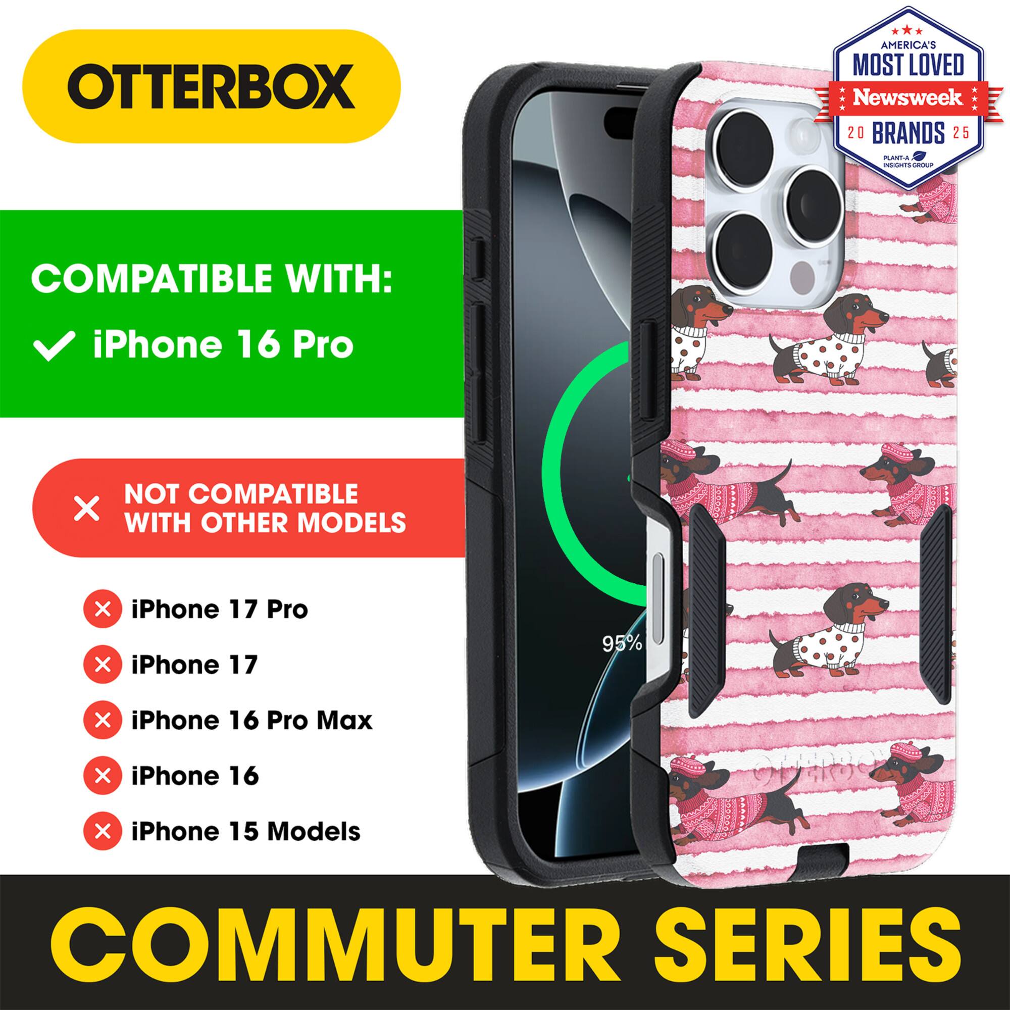OTTERBOX  
AMERICA'S MOST LOVED  
Newsweek 20 BRANDS 25  

COMPATIBLE WITH:  
iPhone 16 Pro  

NOT COMPATIBLE WITH OTHER MODELS:  
iPhone 17 Pro  
iPhone 17  
iPhone 16 Pro Max  
iPhone 16  
iPhone 15 Models  

COMMUTER SERIES