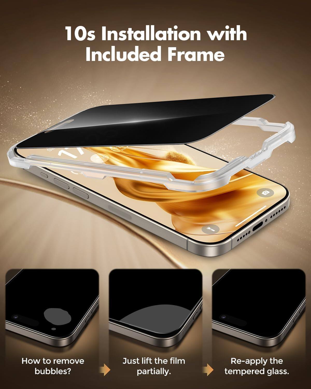 10s Installation with Included Frame

How to remove bubbles?
Just lift the film partially.
Re-apply the tempered glass.