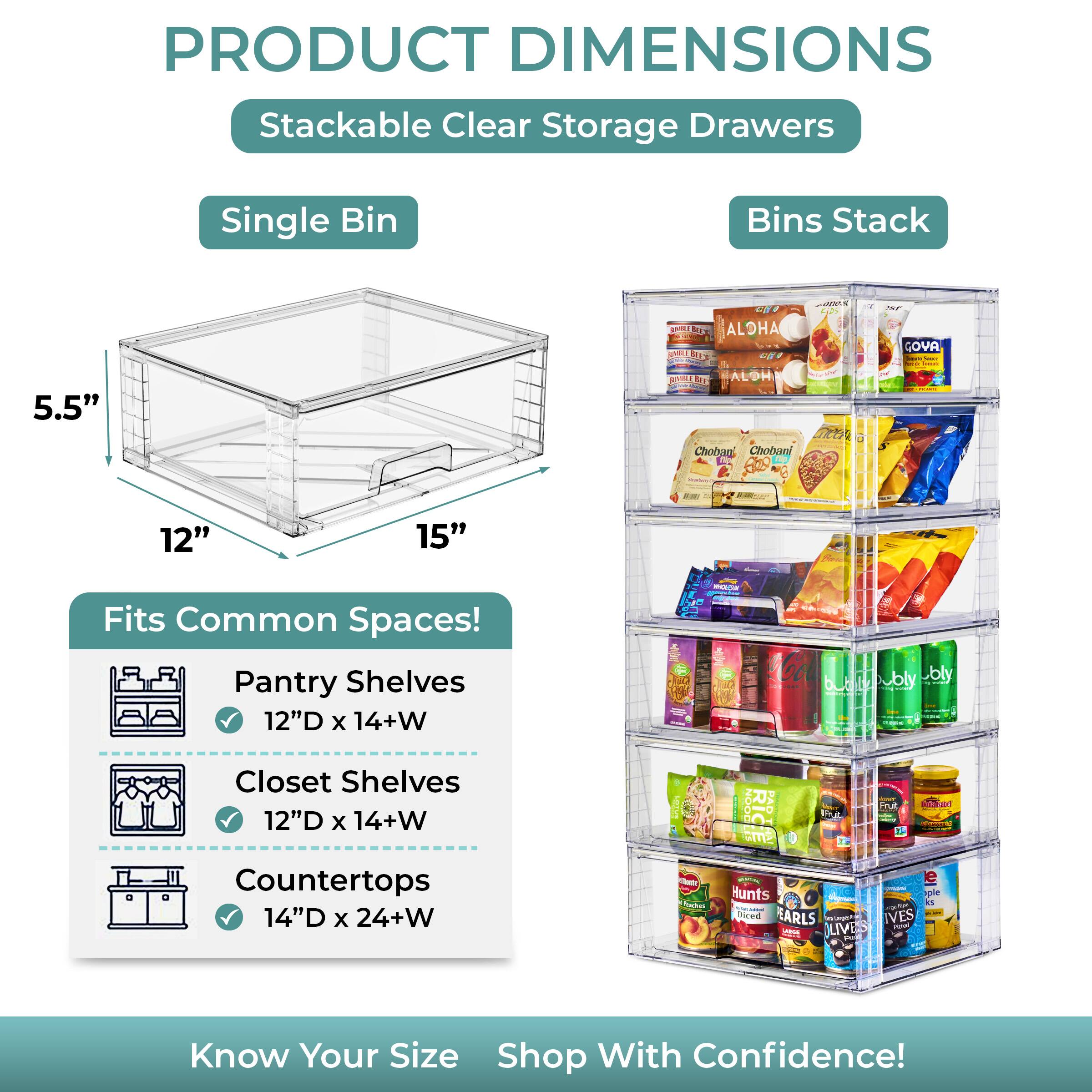 PRODUCT DIMENSIONS

Stackable Clear Storage Drawers

Single Bin

Bins Stack

5.5" x 12" x 15"

Fits Common Spaces!

Pantry Shelves
12"D x 14+W

Closet Shelves
12"D x 14+W

Countertops
14"D x 24+W

Know Your Size
Shop With Confidence!