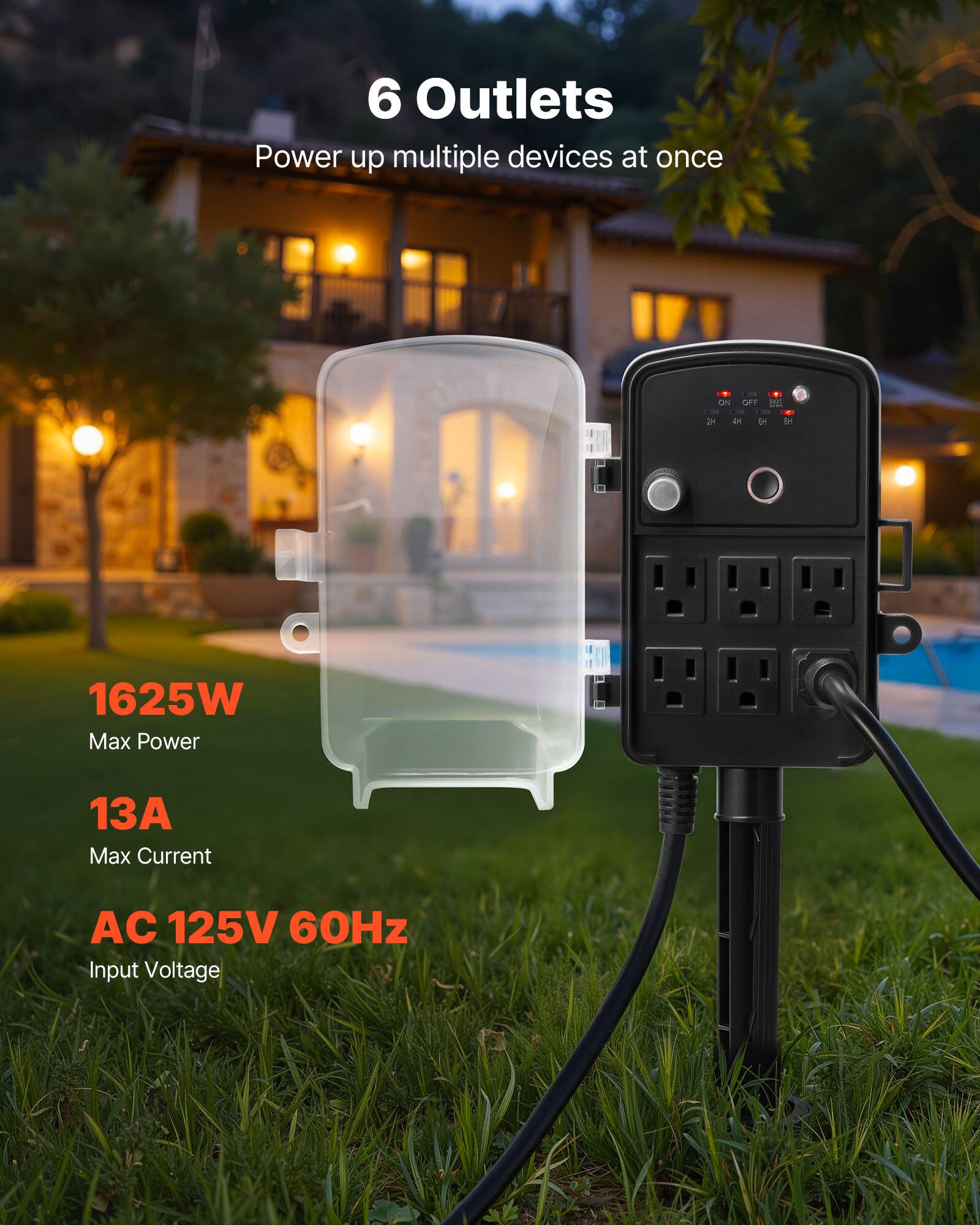 6 Outlets  
Power up multiple devices at once  

ON  
OFF  
2H  
4H  
8H  

1625W Max Power  
13A Max Current  
AC 125V 60Hz Input Voltage