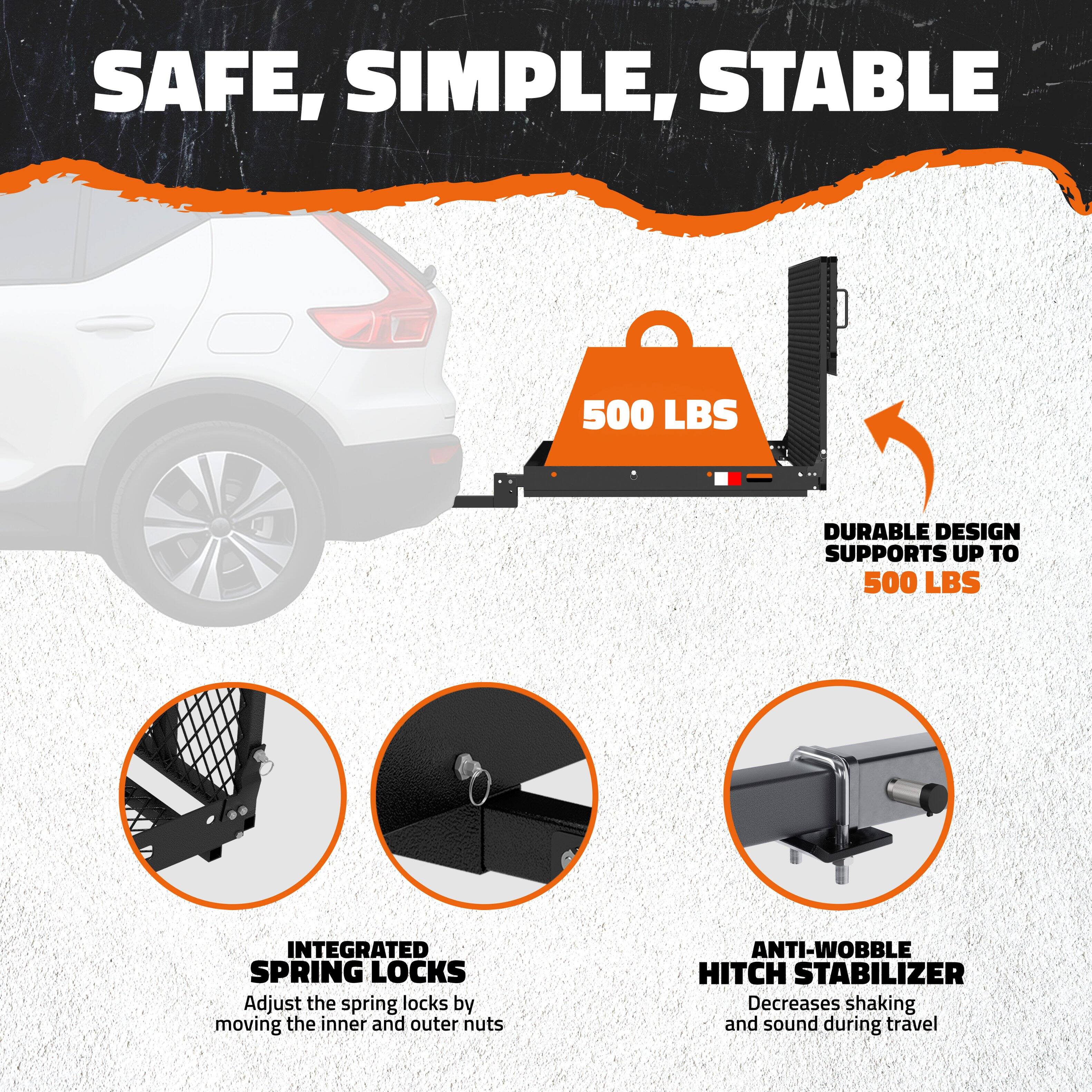 SAFE, SIMPLE, STABLE

DURABLE DESIGN SUPPORTS UP TO 500 LBS

INTEGRATED SPRING LOCKS
Adjust the spring locks by moving the inner and outer nuts

ANTI-WOBBLE HITCH STABILIZER
Decreases shaking and sound during travel