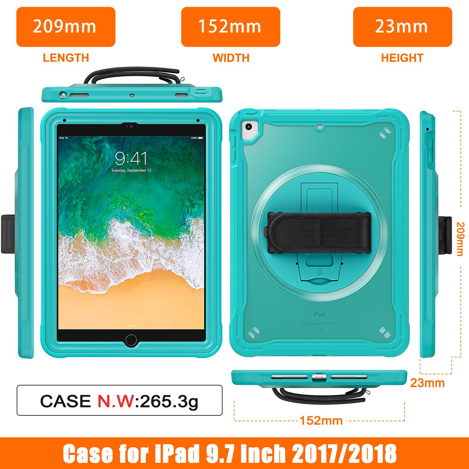 209mm 152mm 23mm LENGTH WIDTH HEIGHT

9:41 Tuesday, September 12

209mm iPad

CASE N.W: 265.3g

Case for iPad 9.7 inch 2017/2018