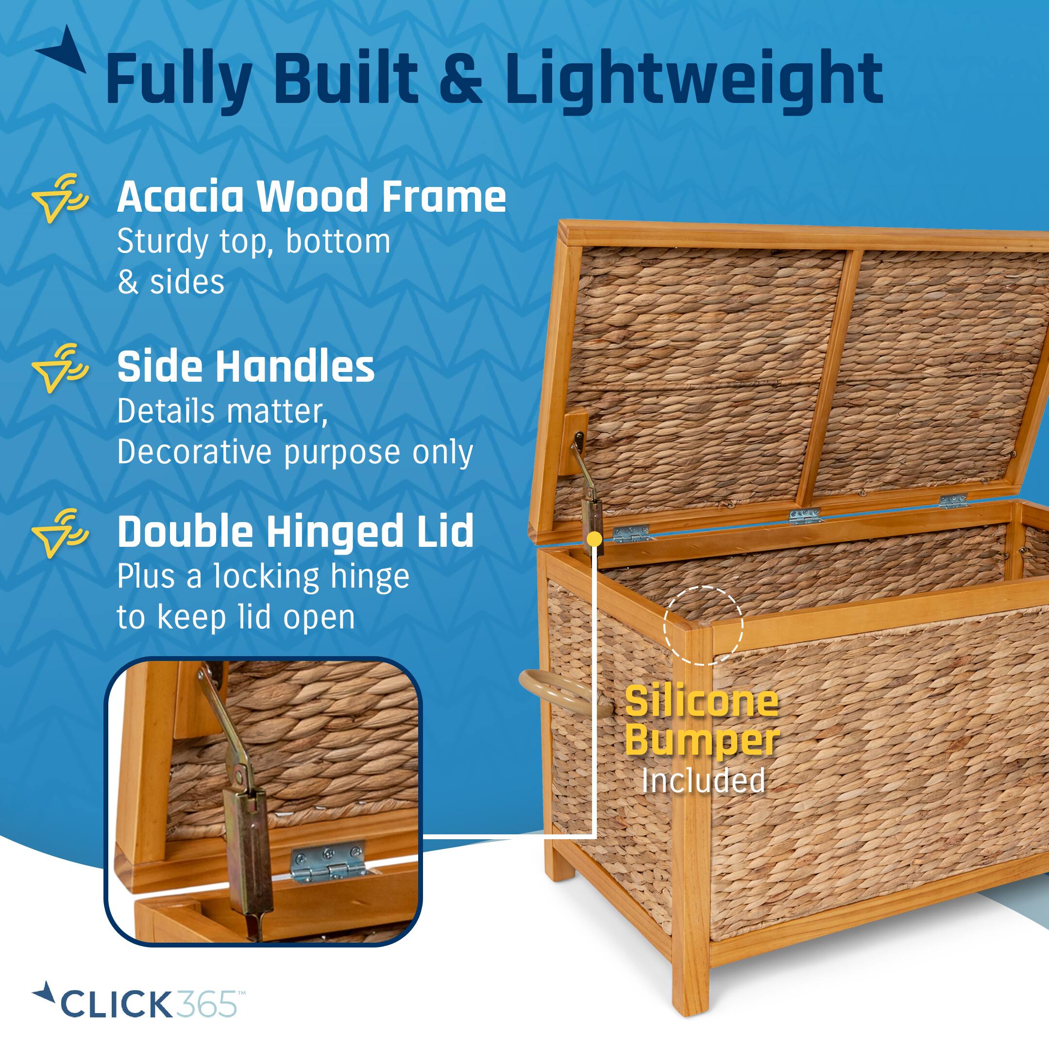 Fully Built & Lightweight Acacia Wood Frame Sturdy top, bottom & sides Side Handles Details matter, Decorative purpose only Double Hinged Lid Plus a locking hinge to keep lid open Silicone Bumper Included CLICK365