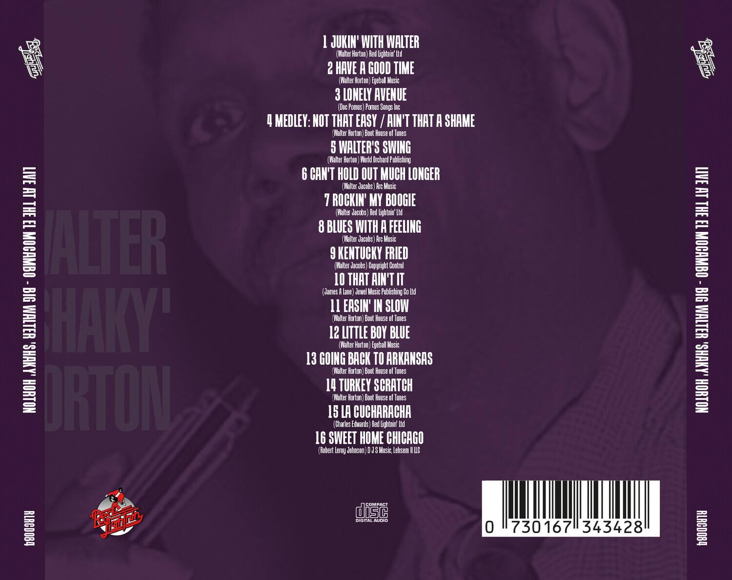 LIVE AT THE EL MOCAMBO - BIG WALTER 'SHAKY' HORTON

1. JUKIN' WITH WALTER  
   (Walter Horton) Red Lightnin' Ltd

2. HAVE A GOOD TIME  
   (Walter Horton) Egebal Music

3. LONELY AVENUE  
   (Doe Ponus) Ponus Songs Inc.

4. MEDLEY: NOT THAT EASY / AIN'T THAT A SHAME  
   (Walter Horton) Boot House of Tunes

5. WALTER'S SWING  
   (Walter Horton) World Orchard Publishing

6. CAN'T HOLD OUT MUCH LONGER  
   (Walter Jacobs) Arc Music

7. ROCKIN' MY BOOGIE  
   (Walter Jacobs) Red Lightnin' Ltd

8. BLUES WITH A FEELING  
   (Walter Jacobs) Arc Music

9. KENTUCKY FRIED  
   (Walter Jacobs) Copyright Control

10. THAT AIN'T IT  
    (James I Lane) Jewel Music Publishing Co Ltd

11. EASIN' IN SLOW  
    (Walter Horton) Boot House of Tunes

12