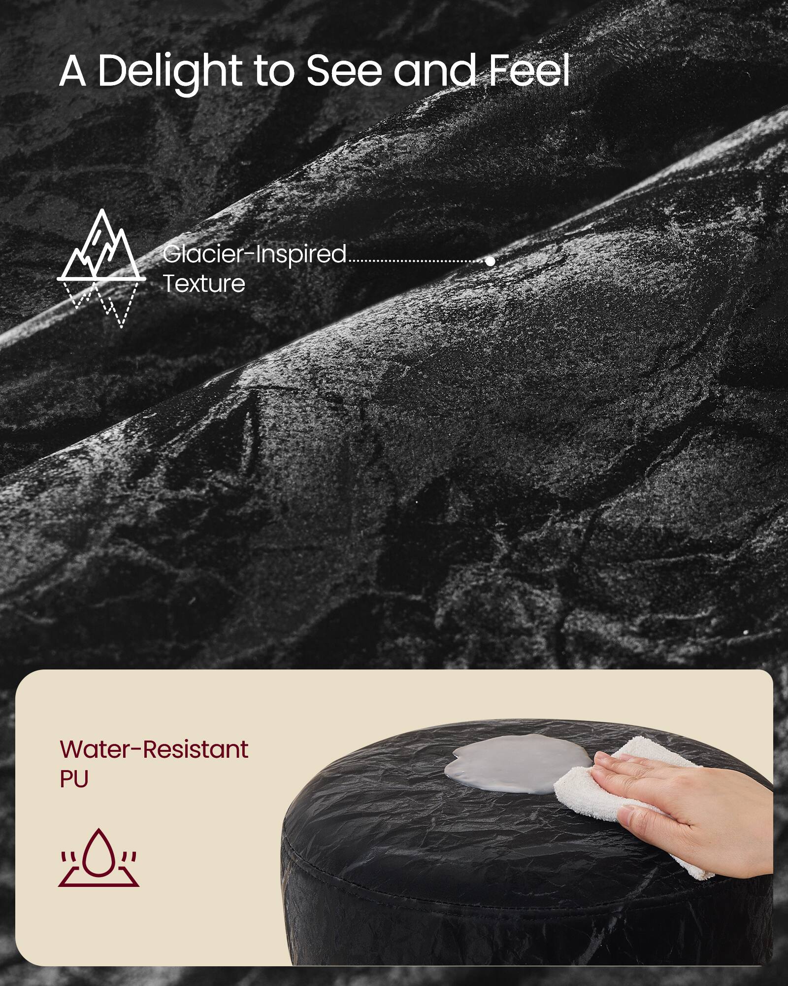 A Delight to See and Feel

Glacier-Inspired Texture

Water-Resistant PU