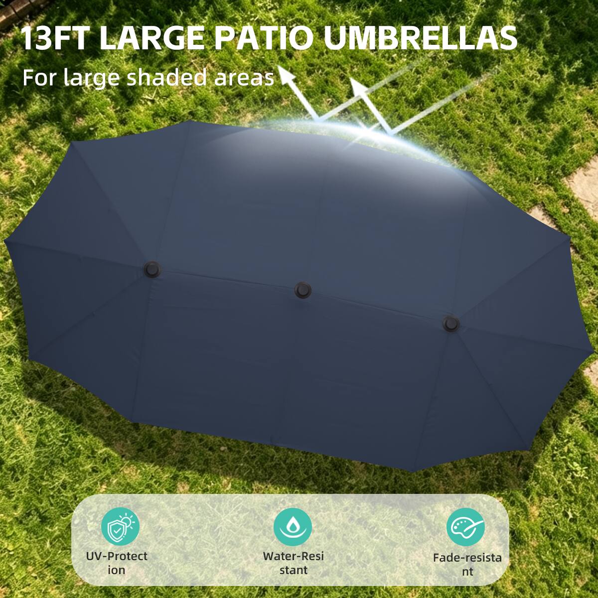 13FT LARGE PATIO UMBRELLAS  
For large shaded areas  

UV-Protection  
Water-Resistant  
Fade-resistant