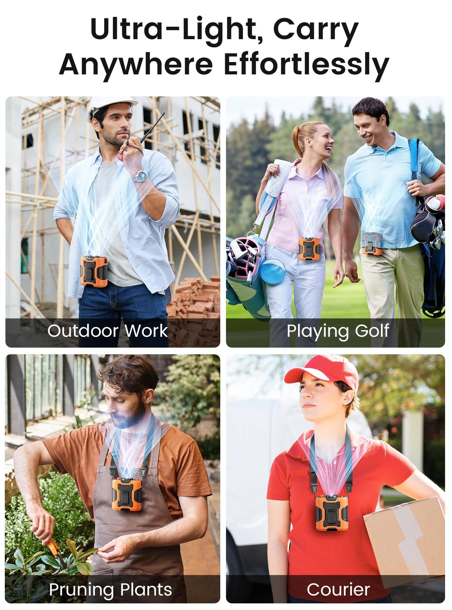 Ultra-Light, Carry Anywhere Effortlessly

Outdoor Work  
Playing Golf  
Pruning Plants  
Courier
