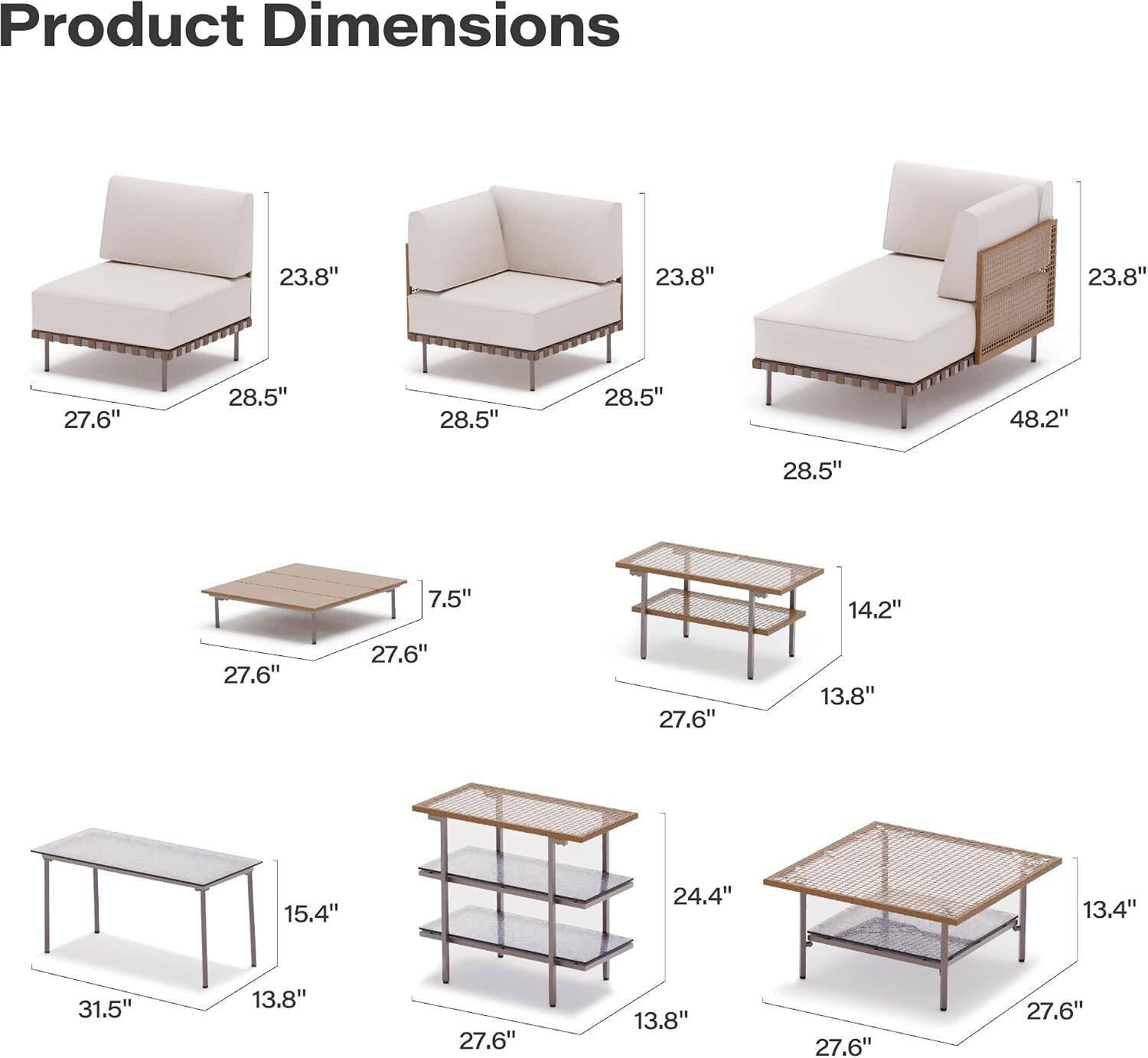 Product Dimensions

- 23.8" x 23.8" x 23.8"
- 27.6" x 28.5" x 28.5"
- 48.2" x 28.5" x 7.5"
- 14.2" x 27.6" x 27.6"
- 13.8" x 15.4" x 24.4"
- 13.4" x 31.5" x 13.8"
- 27.6" x 27.6" x 27.6"