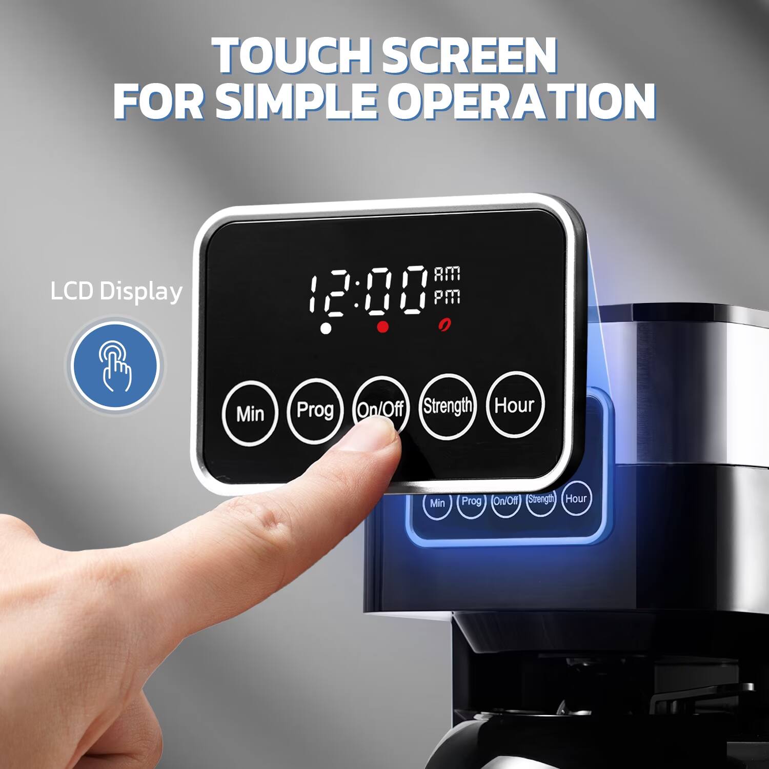 TOUCH SCREEN FOR SIMPLE OPERATION

LCD Display

AM 12:00 PM

Min
Prog
On/Off
Strength
Hour