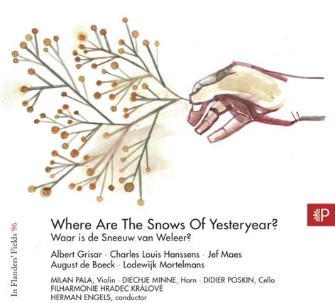 Where Are The Snows Of Yesteryear?
Waar is de Sneeuw van Weleer?
Albert Grisar • Charles Louis Hanssens • Jef Maes
August de Boeck • Lodewijk Mortelmans
MILAN PALA, Violin • DIECHJE MINNE, Horn • DIDIER POSKIN, Cello
FILHARMONIE HRADec KRALOVE
HERMAN ENGELS, conductor
In Flanders' Fields 96