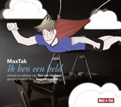 MaxTak  
Ik ben een held  
verhalen en teksten van Ted van Lieshout  
gecomponieerd door Tony Overwater  

MaxTak